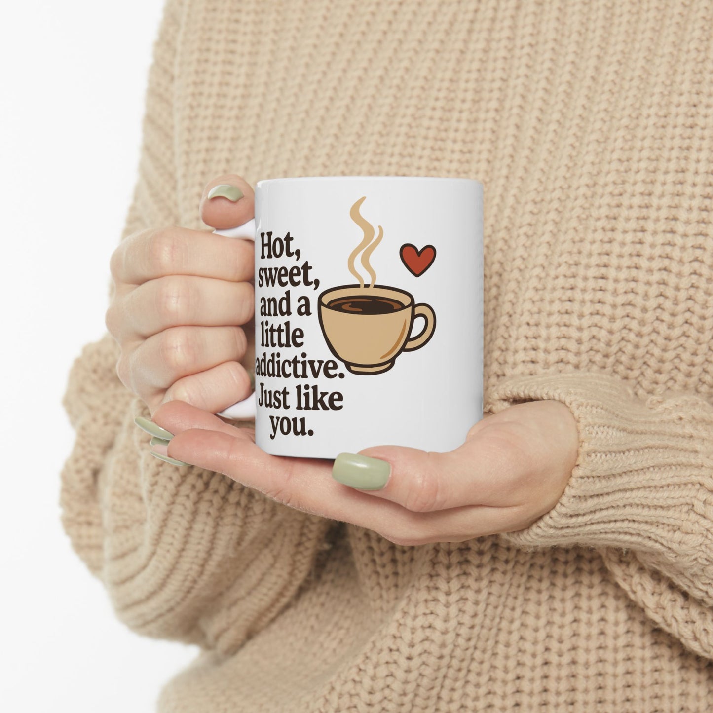 White Coffee Mug – "Hot, Sweet & Addictive" Funny Quote – Romantic Gift Idea