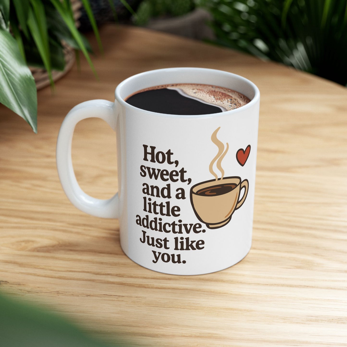 White Coffee Mug – "Hot, Sweet & Addictive" Funny Quote – Romantic Gift Idea