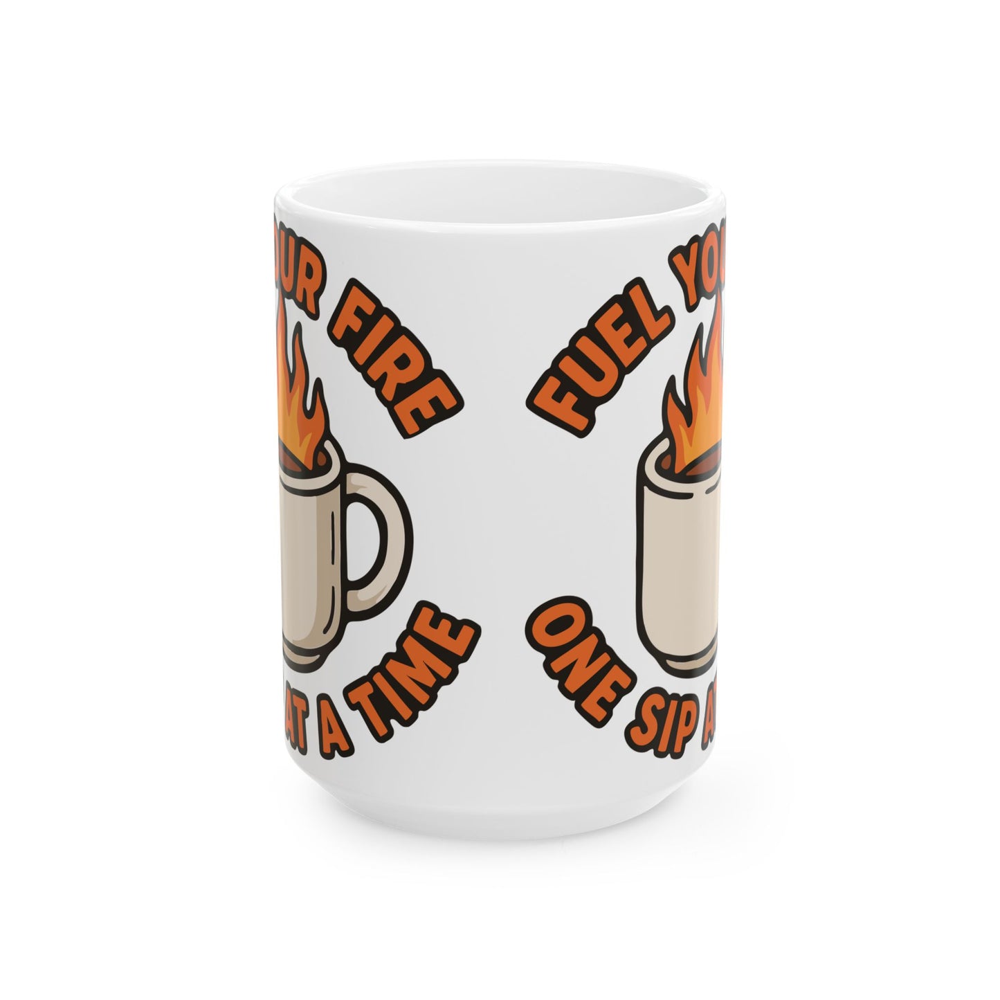 "Fuel Your Fire One Sip at a Time" White Coffee Mug – Motivational Morning Quote