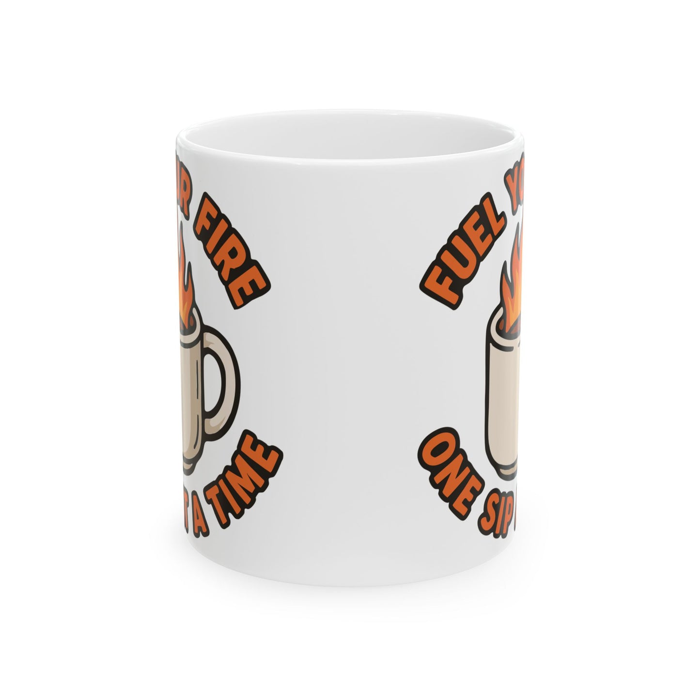 "Fuel Your Fire One Sip at a Time" White Coffee Mug – Motivational Morning Quote