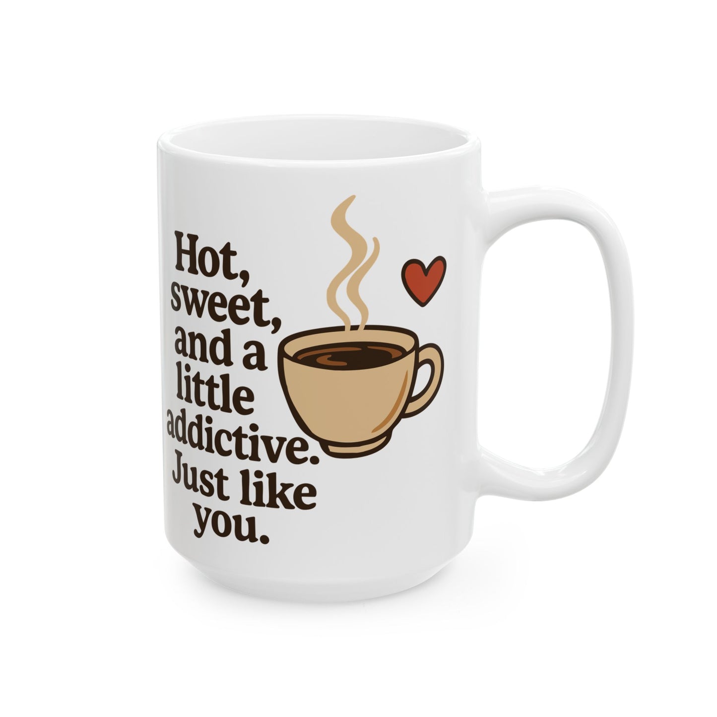 White Coffee Mug – "Hot, Sweet & Addictive" Funny Quote – Romantic Gift Idea