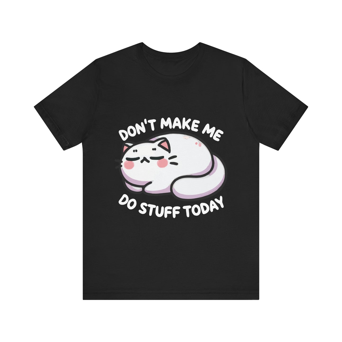 Don’t Make Me Do Stuff Today T-Shirt – Lazy Kawaii Cat Tee – Funny Chill Day Shirt
