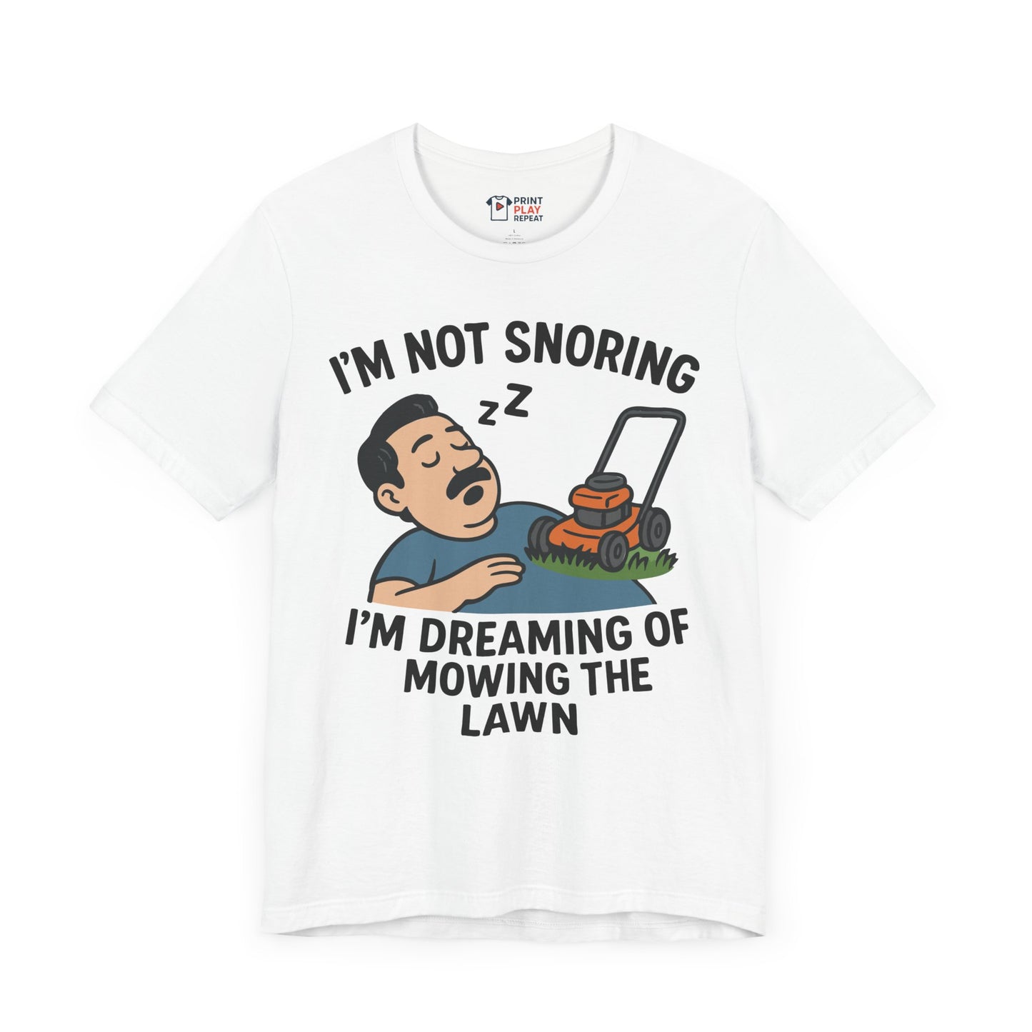 Funny Lawn Care T-Shirt – "I’m Not Snoring, I’m Dreaming of Mowing the Lawn" – Gift for Yard Work Dads