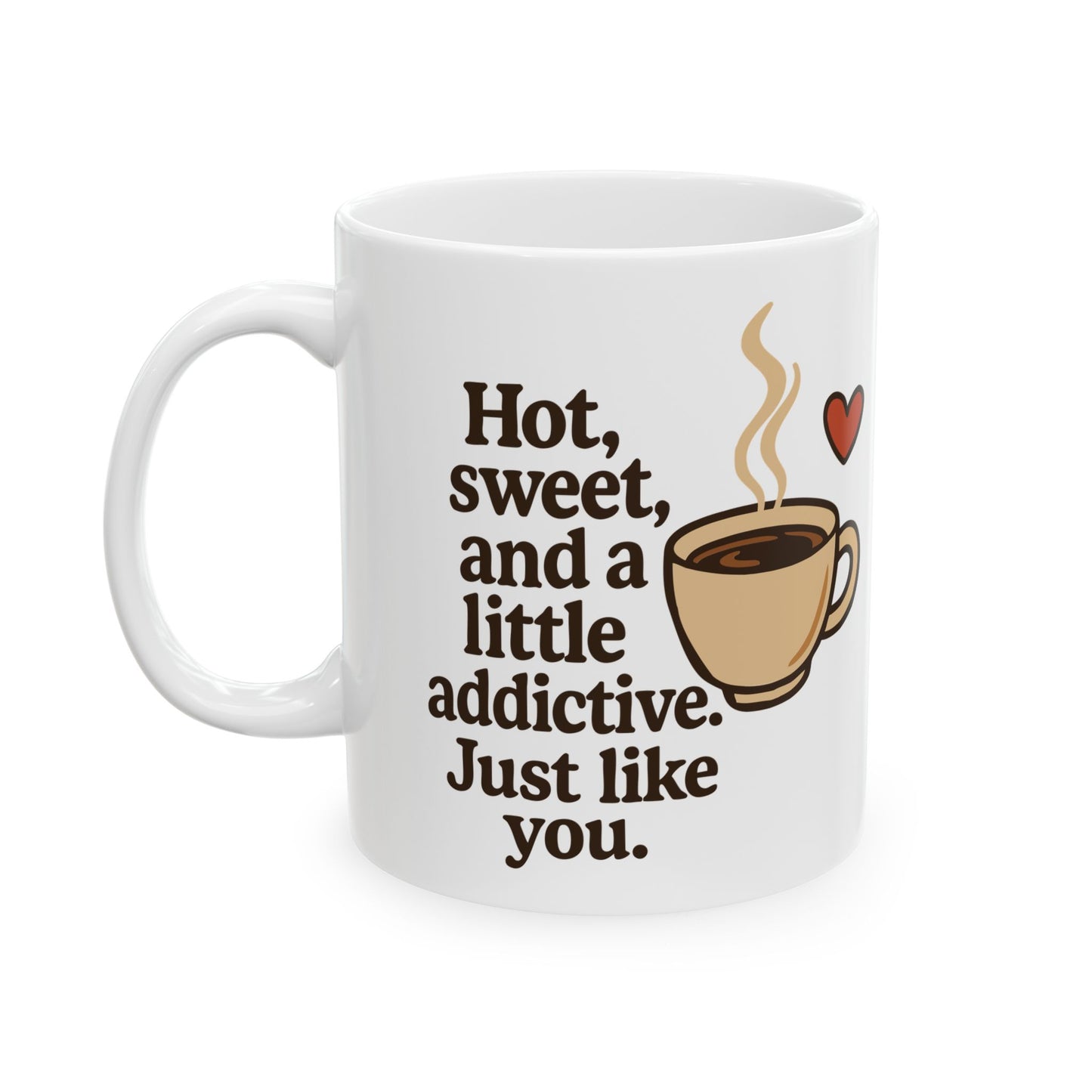 White Coffee Mug – "Hot, Sweet & Addictive" Funny Quote – Romantic Gift Idea