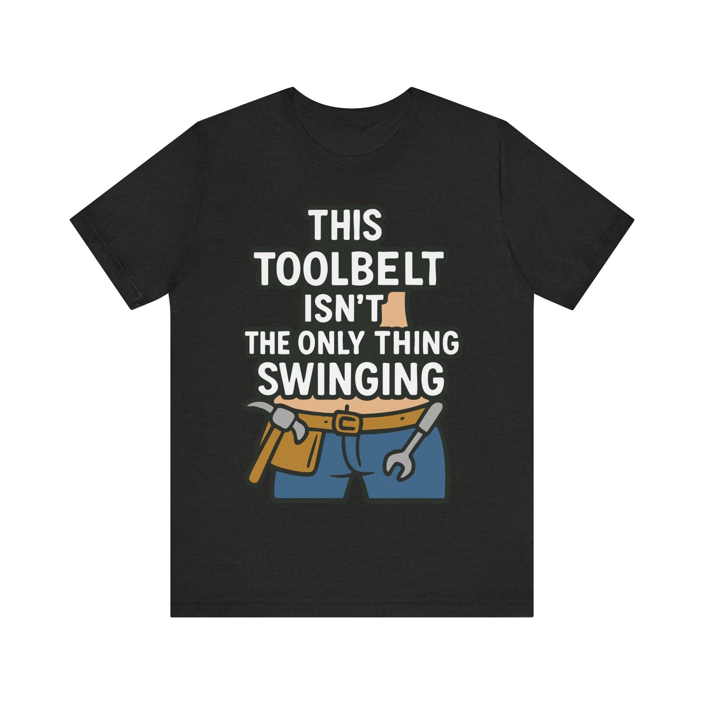 Funny Construction T-Shirt – "This Toolbelt Isn’t the Only Thing Swinging" – Cheeky DIY Tee