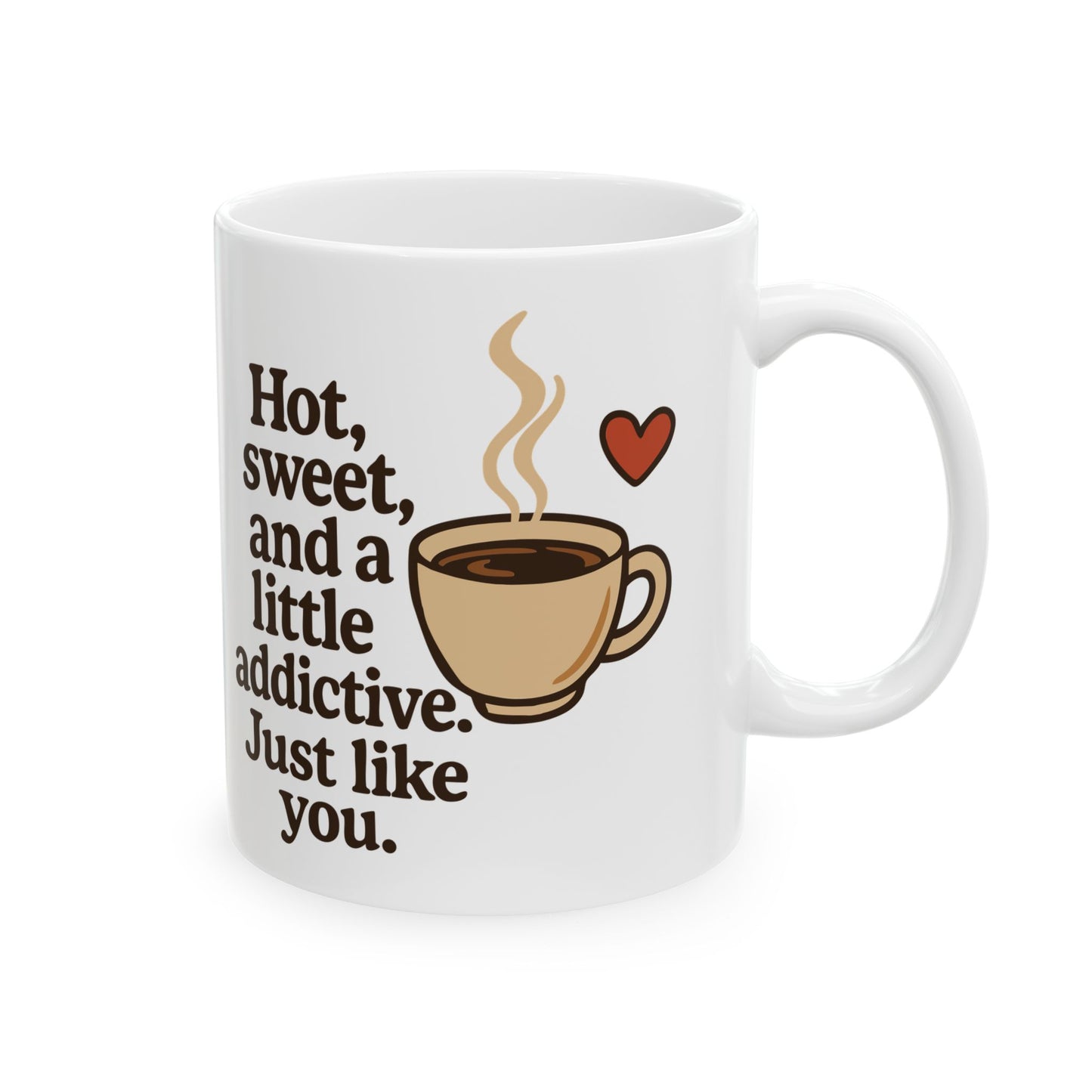 White Coffee Mug – "Hot, Sweet & Addictive" Funny Quote – Romantic Gift Idea