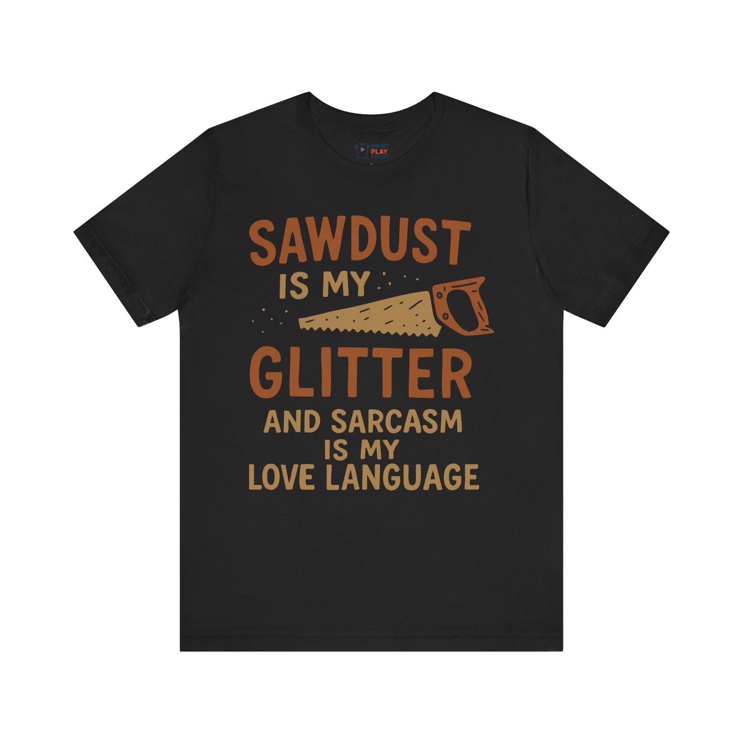 Funny Woodworking T-Shirt – "Sawdust is My Glitter" – Sarcastic Carpenter Gift Tee