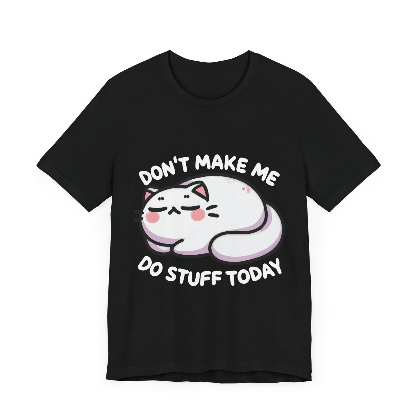 Don’t Make Me Do Stuff Today T-Shirt – Lazy Kawaii Cat Tee – Funny Chill Day Shirt