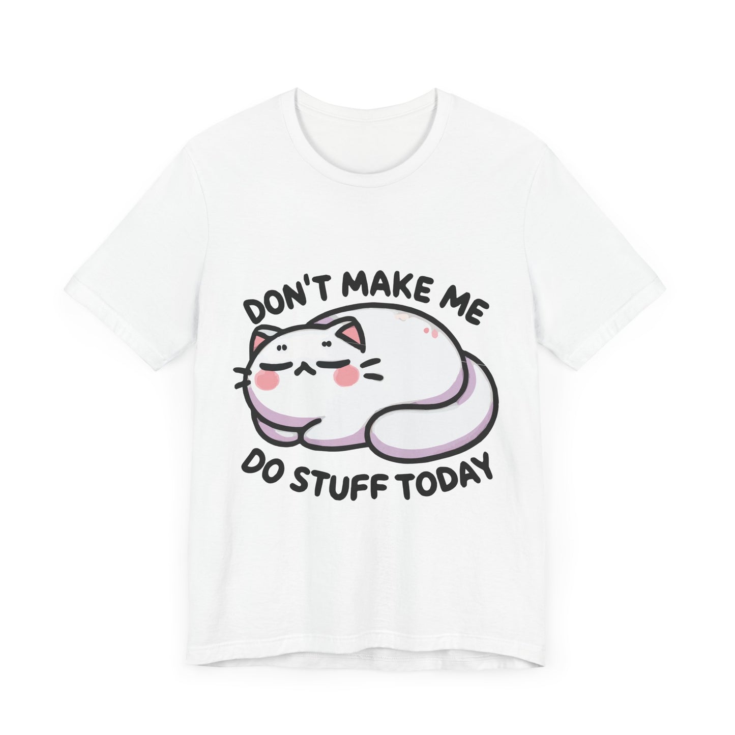 Don’t Make Me Do Stuff Today T-Shirt – Lazy Kawaii Cat Tee – Funny Chill Day Shirt