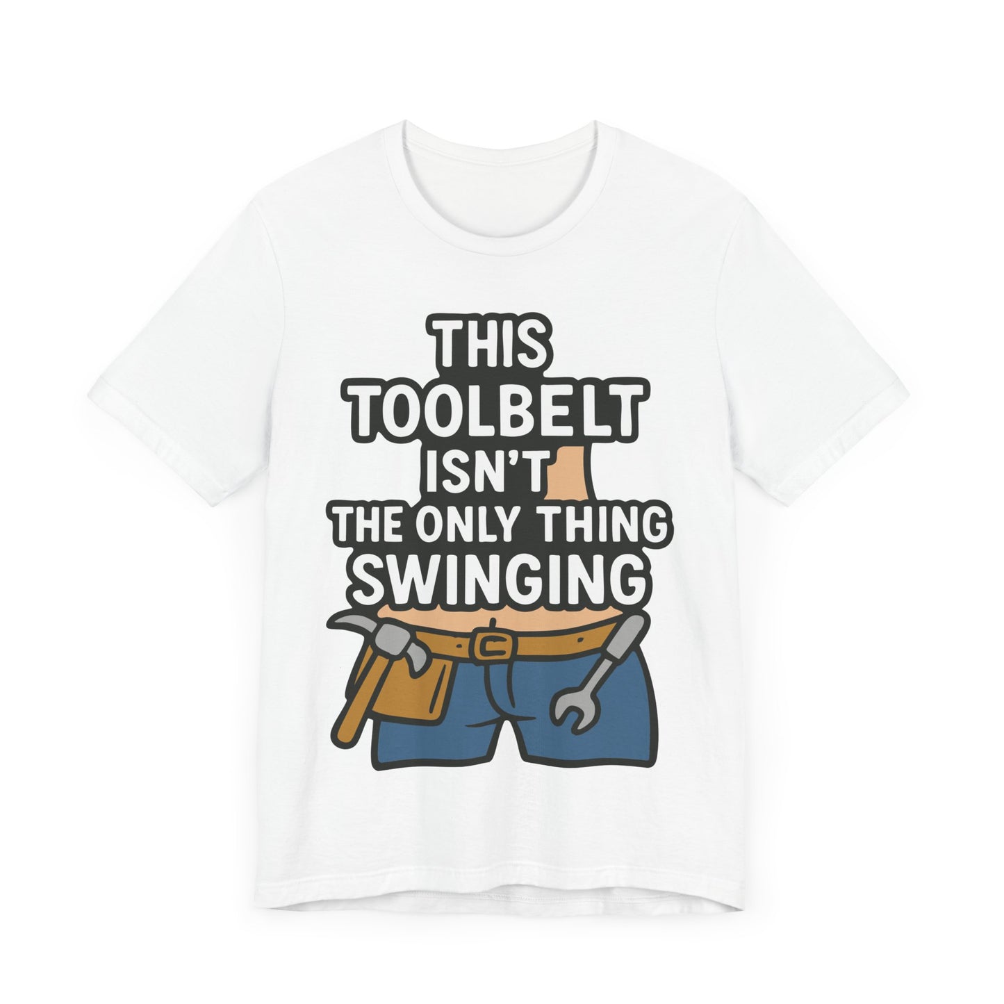 Funny Construction T-Shirt – "This Toolbelt Isn’t the Only Thing Swinging" – Cheeky DIY Tee