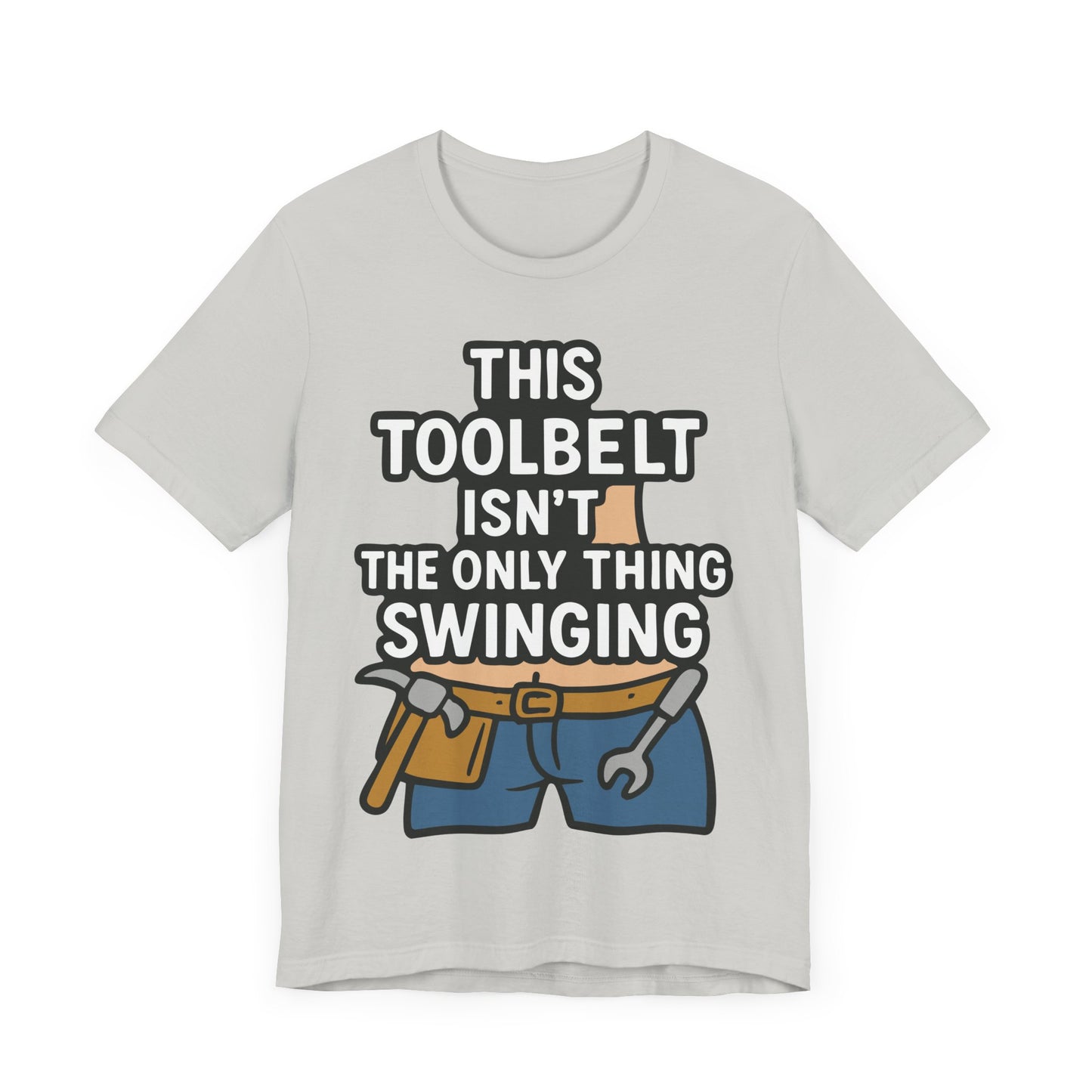 Funny Construction T-Shirt – "This Toolbelt Isn’t the Only Thing Swinging" – Cheeky DIY Tee