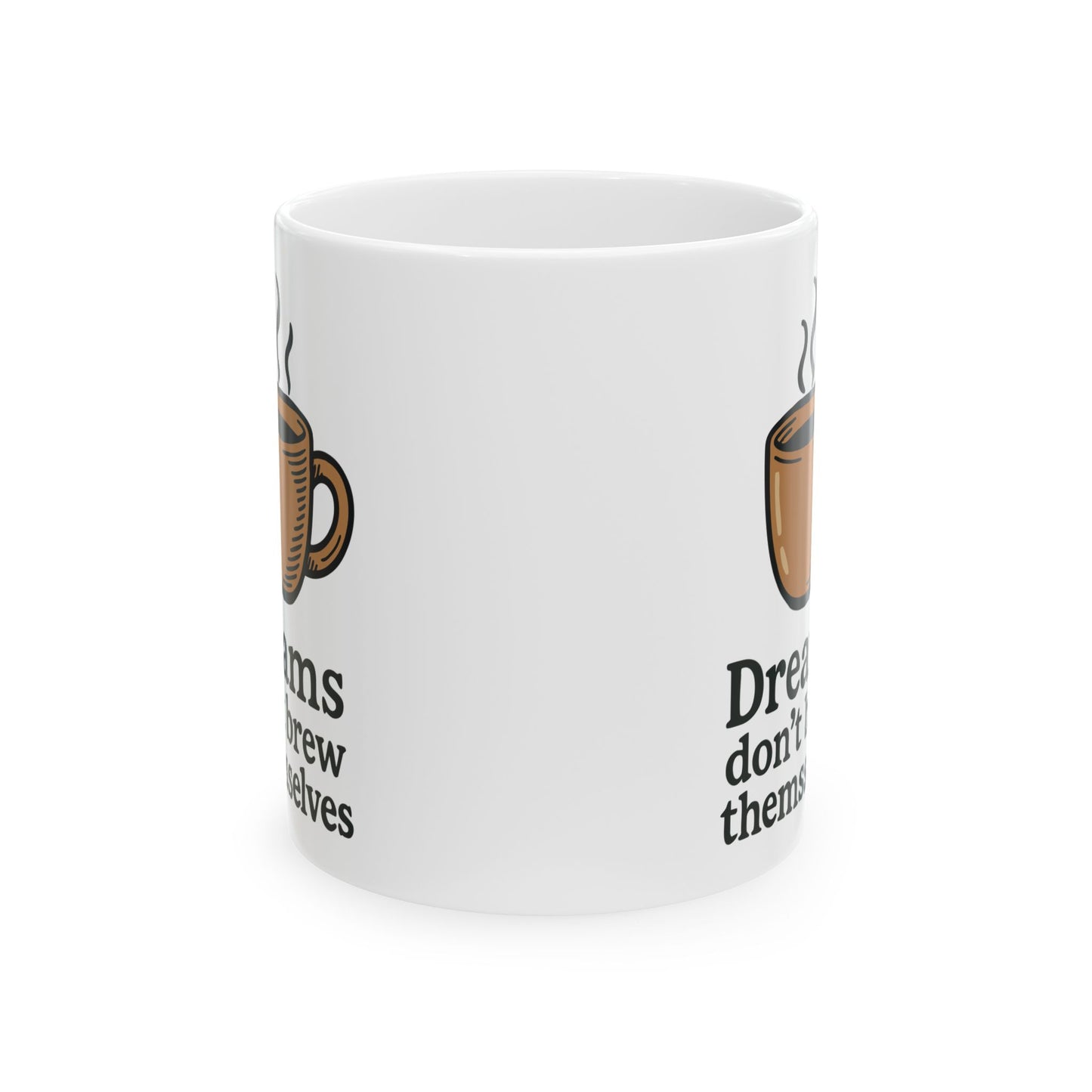 "Dreams Don’t Brew Themselves" white ceramic coffee mug with coffee cup graphic on office desk