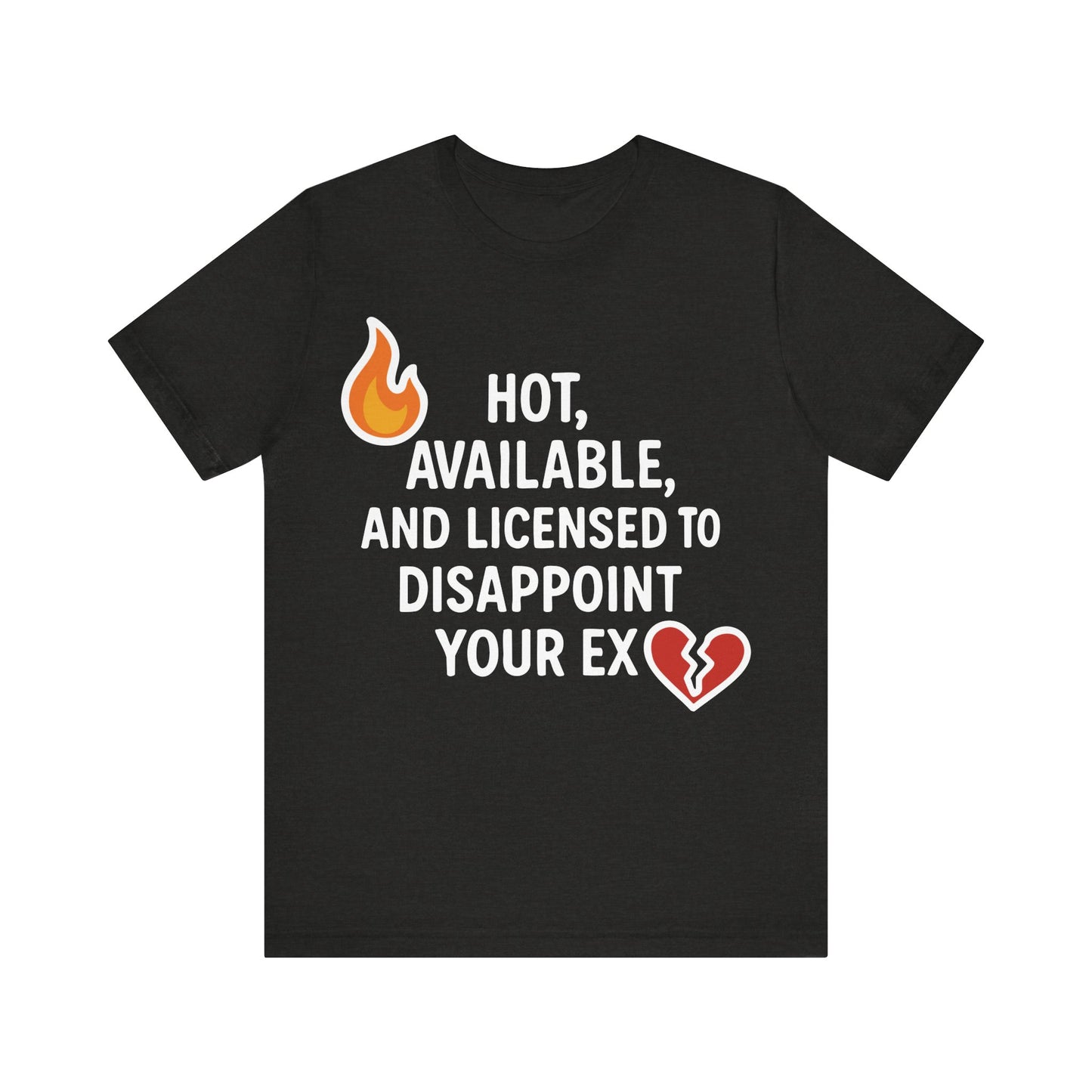 Savage Breakup T-Shirt – "Hot, Available & Licensed to Disappoint Your Ex" – Funny Single Life Tee