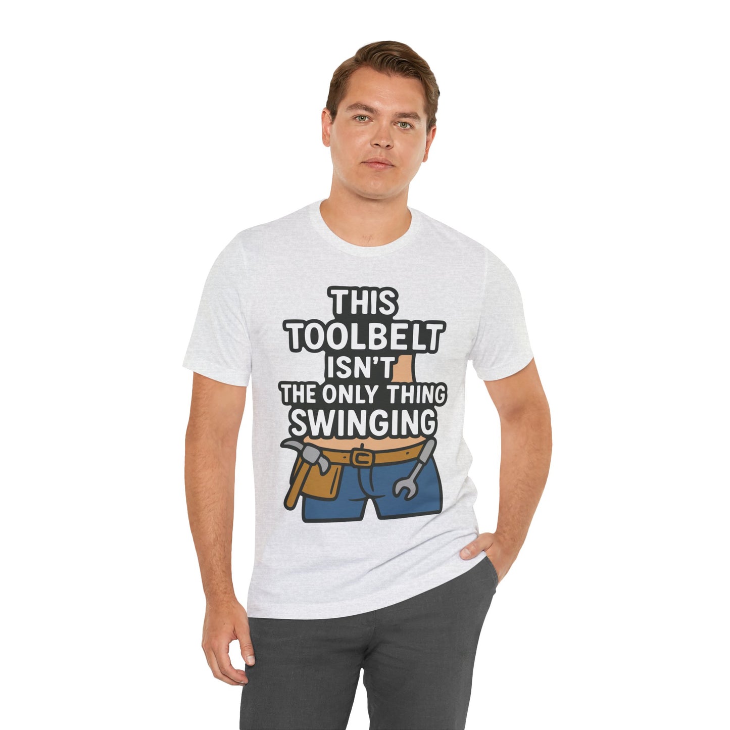 Funny Construction T-Shirt – "This Toolbelt Isn’t the Only Thing Swinging" – Cheeky DIY Tee