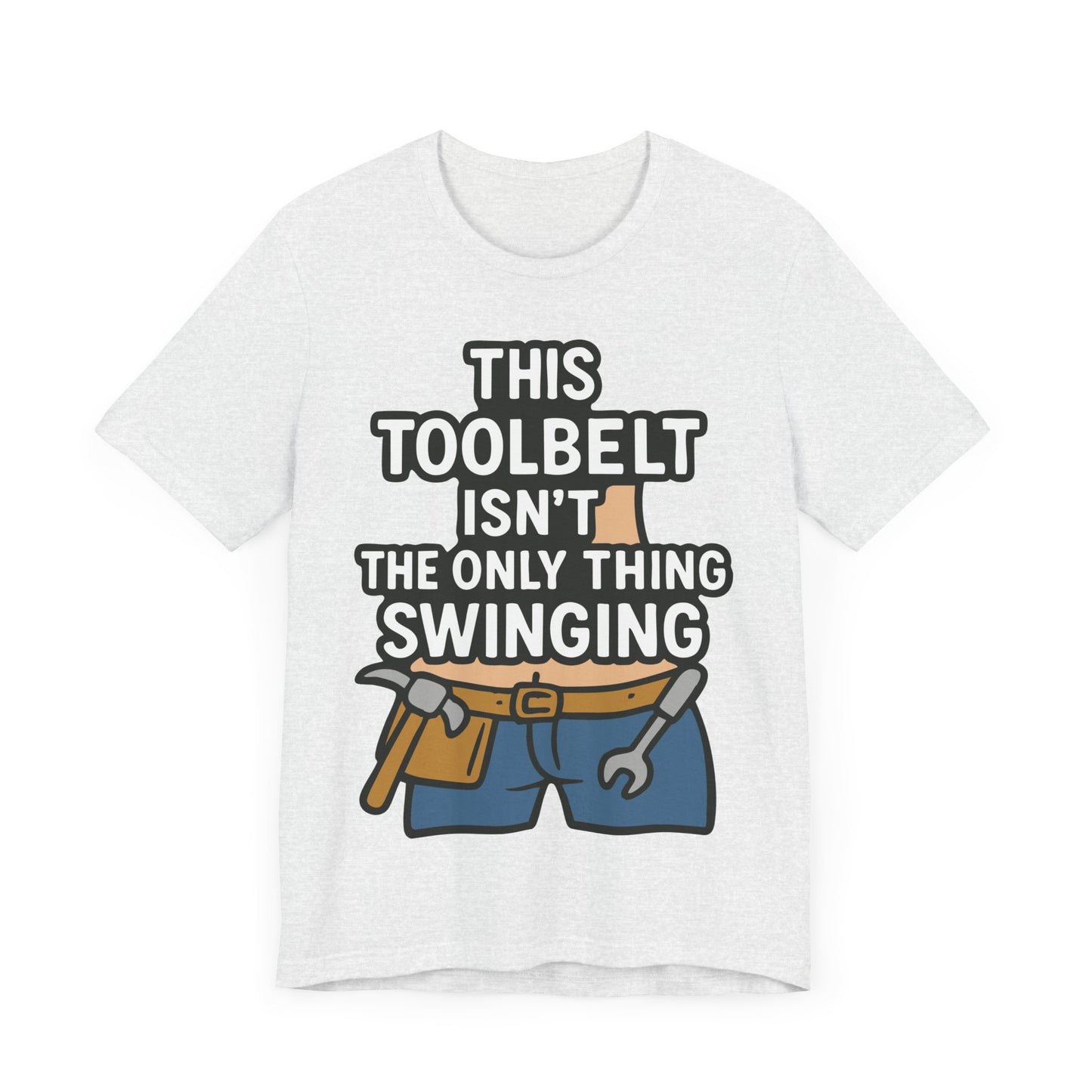 Funny Construction T-Shirt – "This Toolbelt Isn’t the Only Thing Swinging" – Cheeky DIY Tee