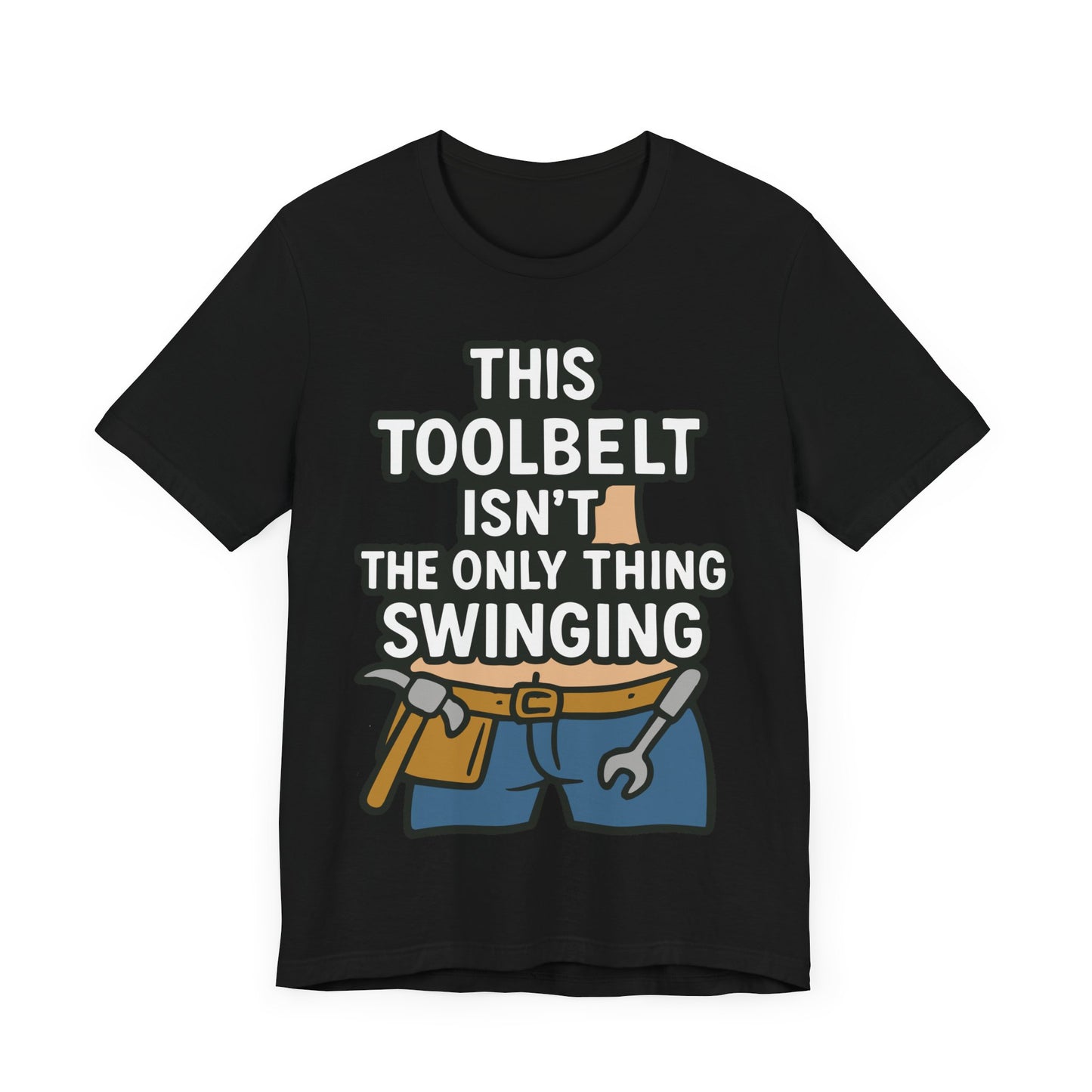 Funny Construction T-Shirt – "This Toolbelt Isn’t the Only Thing Swinging" – Cheeky DIY Tee