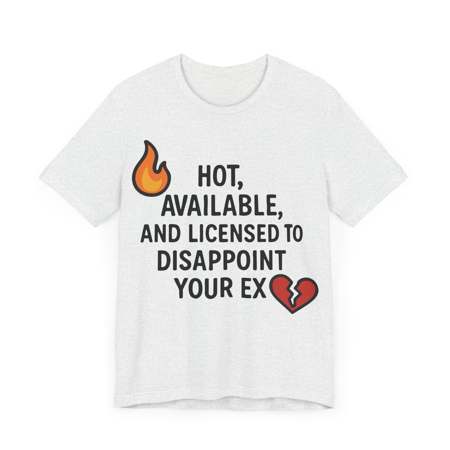 Savage Breakup T-Shirt – "Hot, Available & Licensed to Disappoint Your Ex" – Funny Single Life Tee