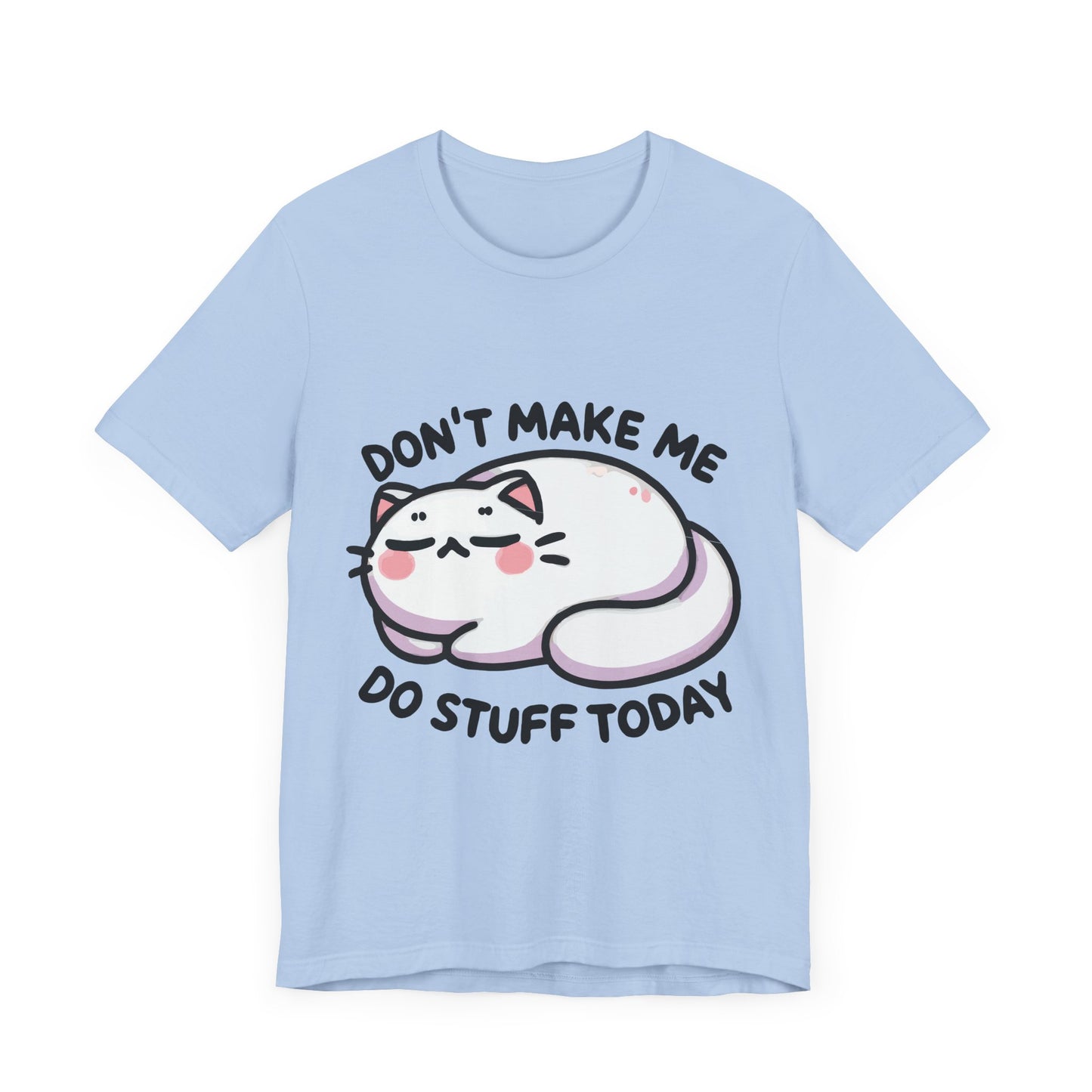 Don’t Make Me Do Stuff Today T-Shirt – Lazy Kawaii Cat Tee – Funny Chill Day Shirt