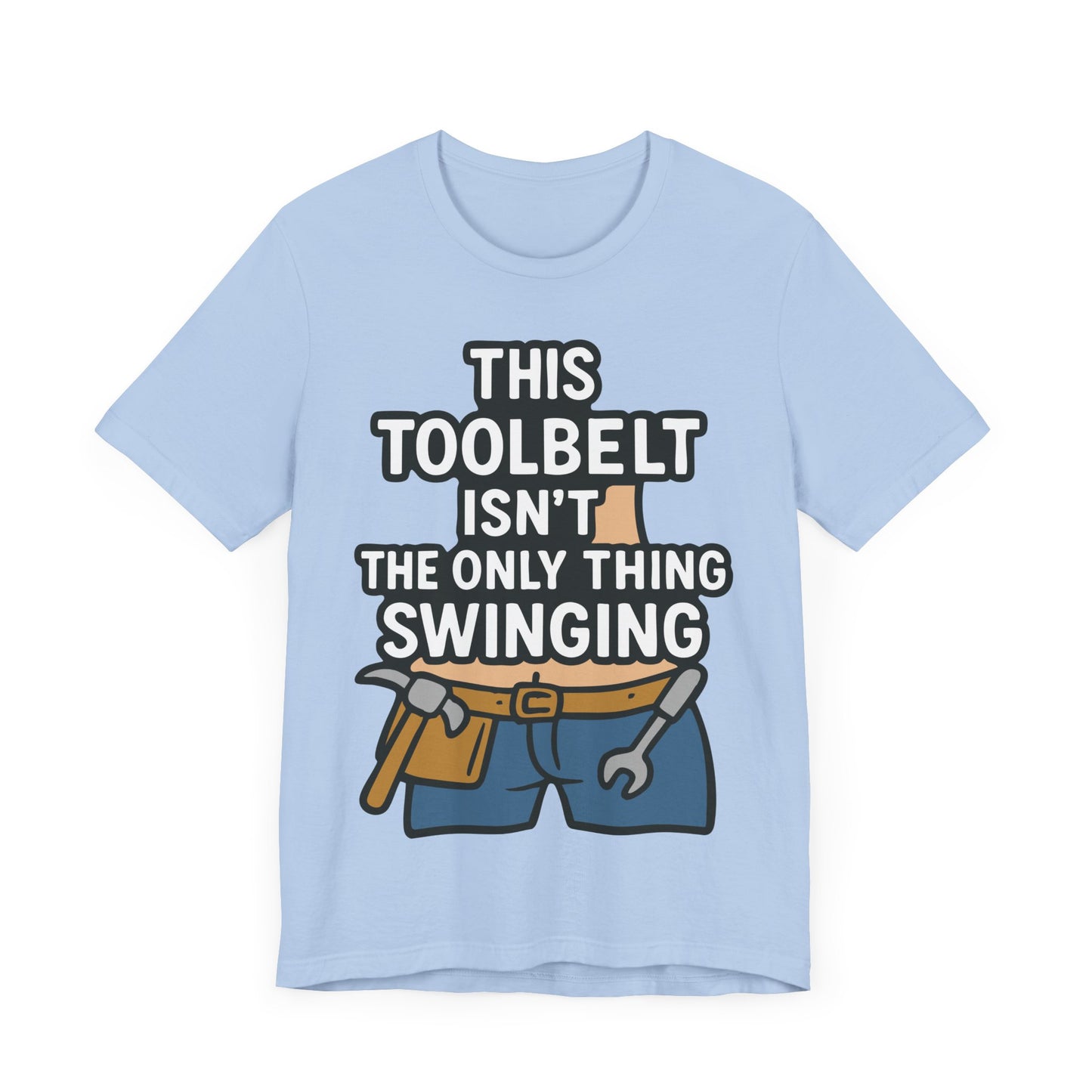 Funny Construction T-Shirt – "This Toolbelt Isn’t the Only Thing Swinging" – Cheeky DIY Tee