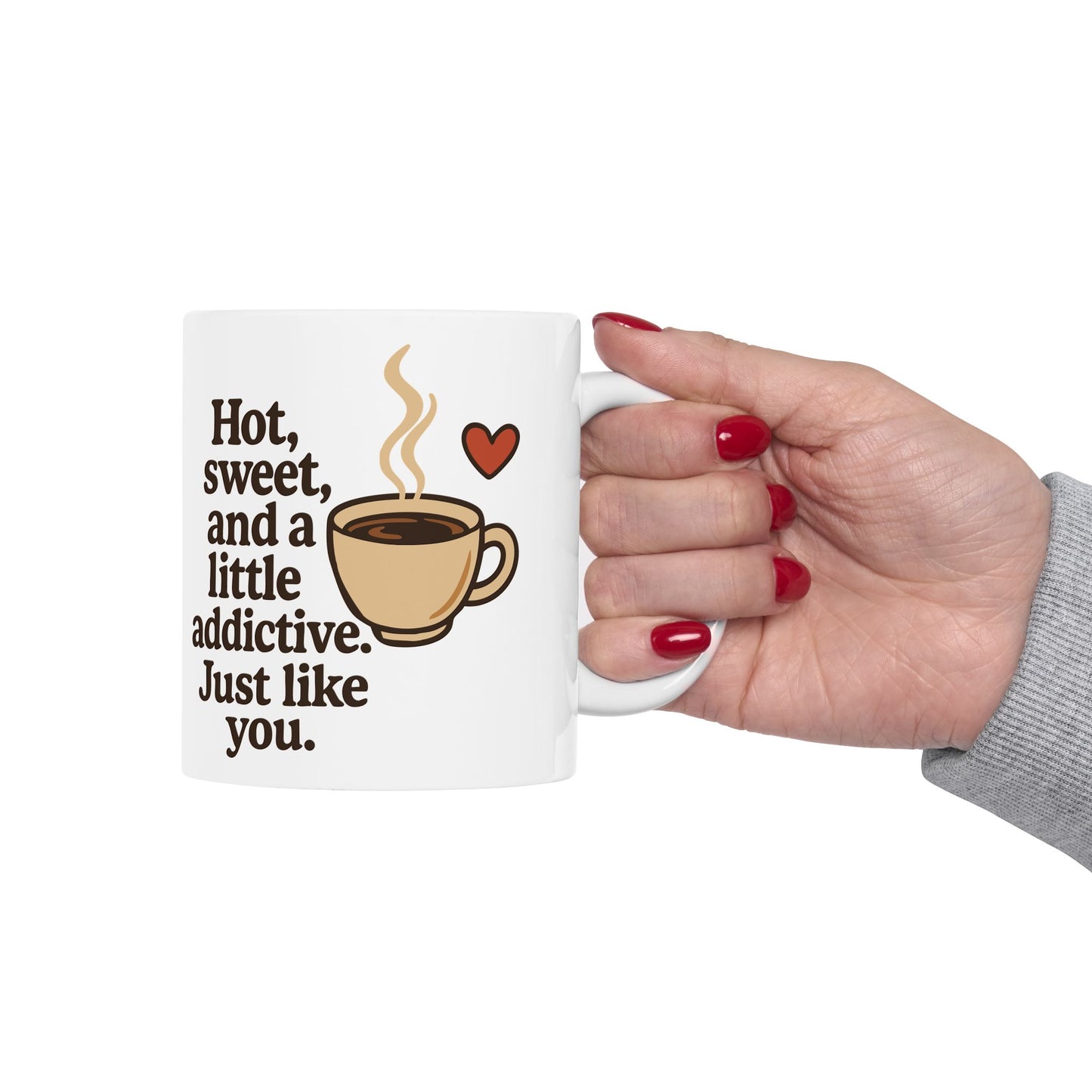 White Coffee Mug – "Hot, Sweet & Addictive" Funny Quote – Romantic Gift Idea