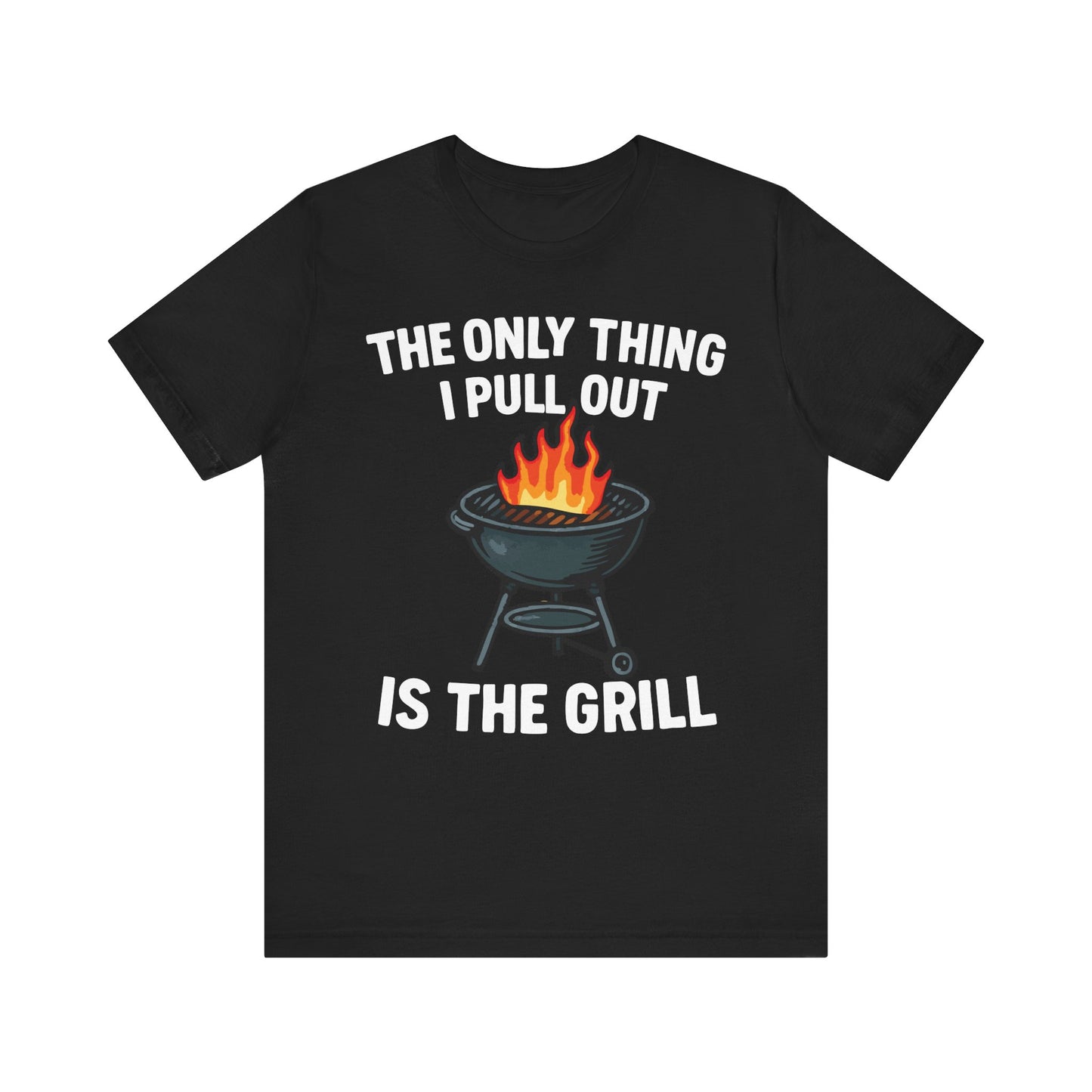 Funny BBQ Dad T-Shirt – "The Only Thing I Pull Out Is the Grill" – Backyard Grilling Humor Tee