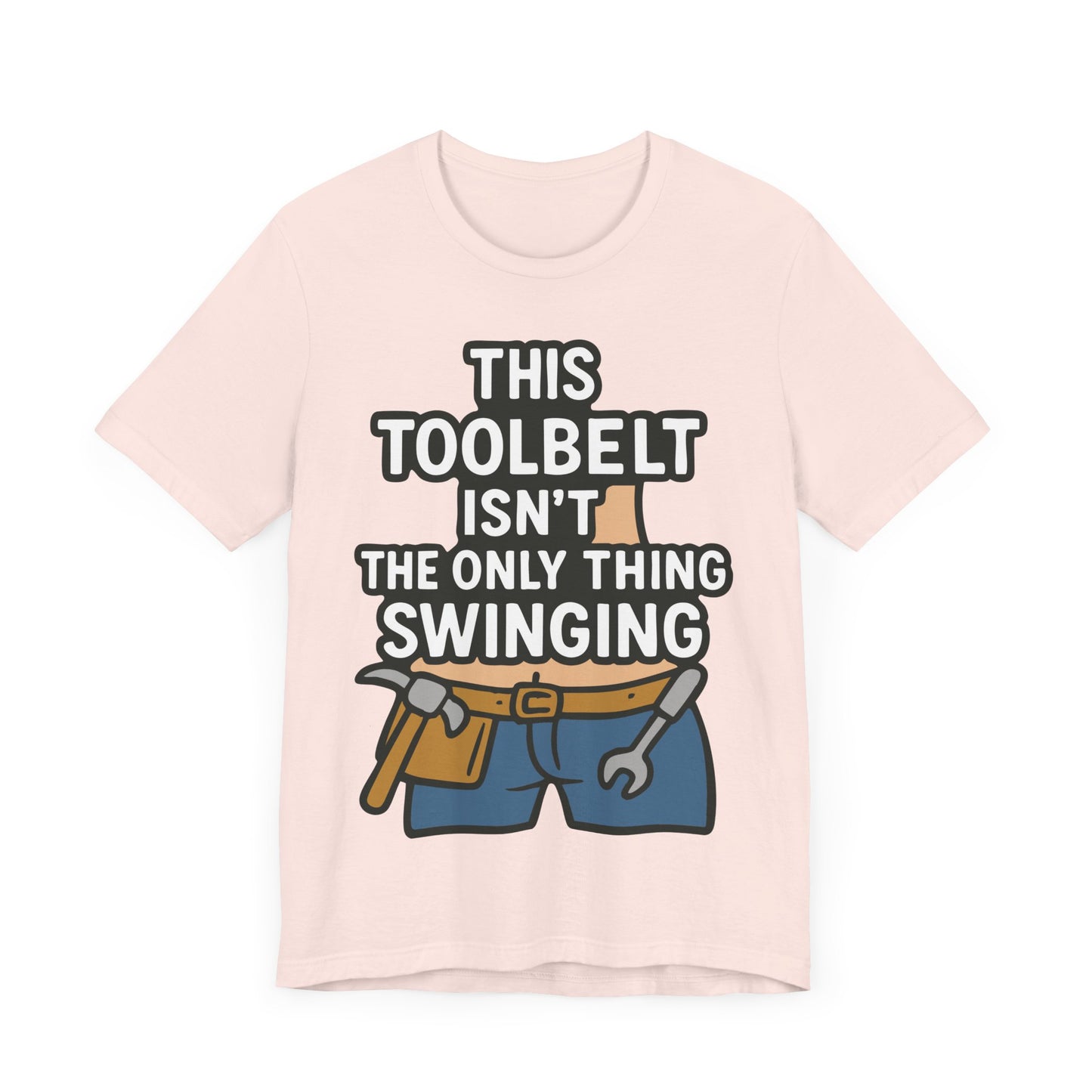 Funny Construction T-Shirt – "This Toolbelt Isn’t the Only Thing Swinging" – Cheeky DIY Tee