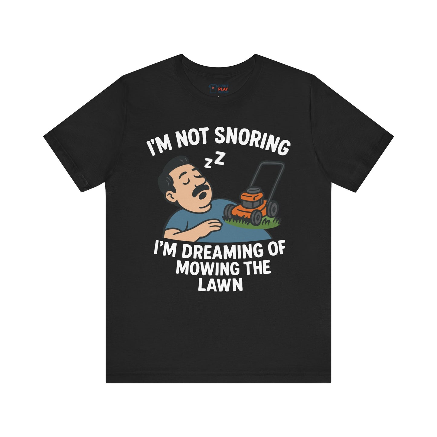 Funny Lawn Care T-Shirt – "I’m Not Snoring, I’m Dreaming of Mowing the Lawn" – Gift for Yard Work Dads
