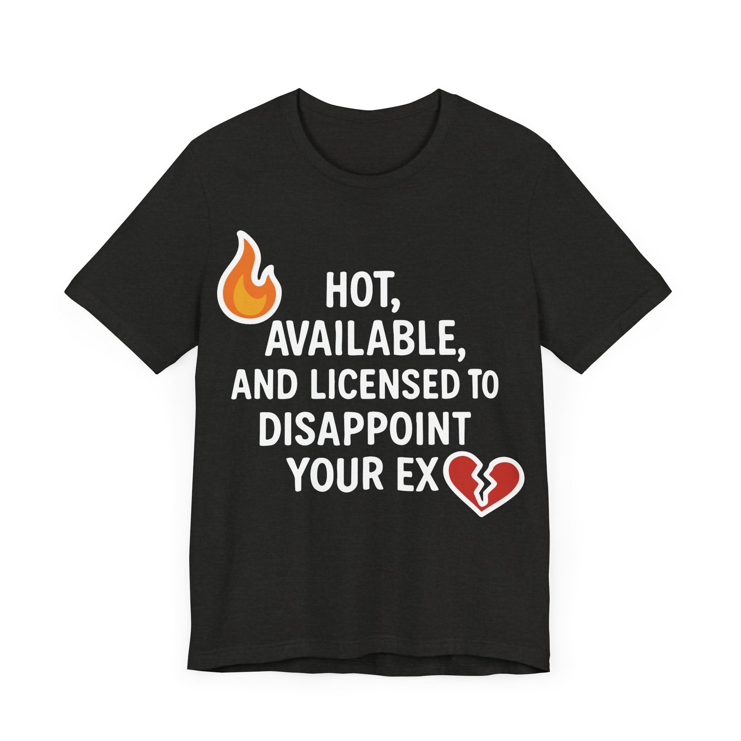 Savage Breakup T-Shirt – "Hot, Available & Licensed to Disappoint Your Ex" – Funny Single Life Tee