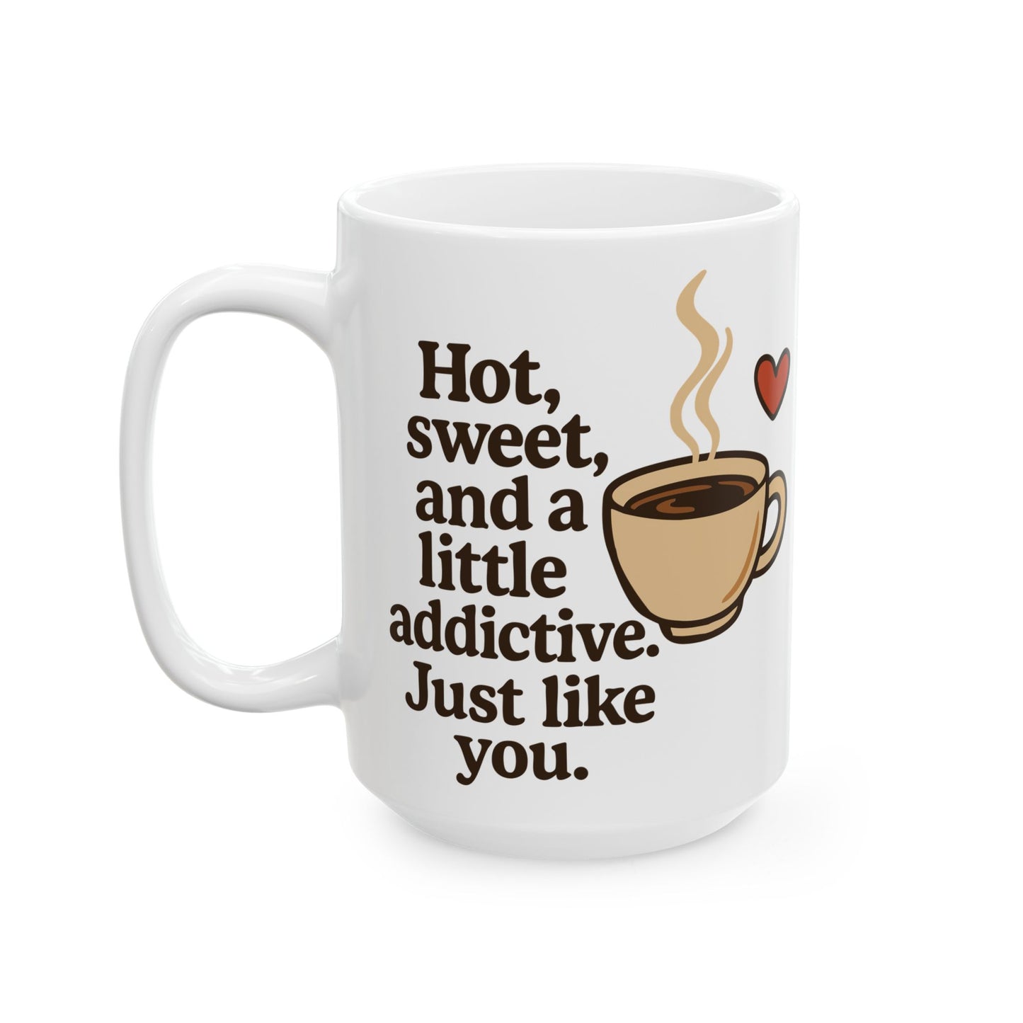 White Coffee Mug – "Hot, Sweet & Addictive" Funny Quote – Romantic Gift Idea