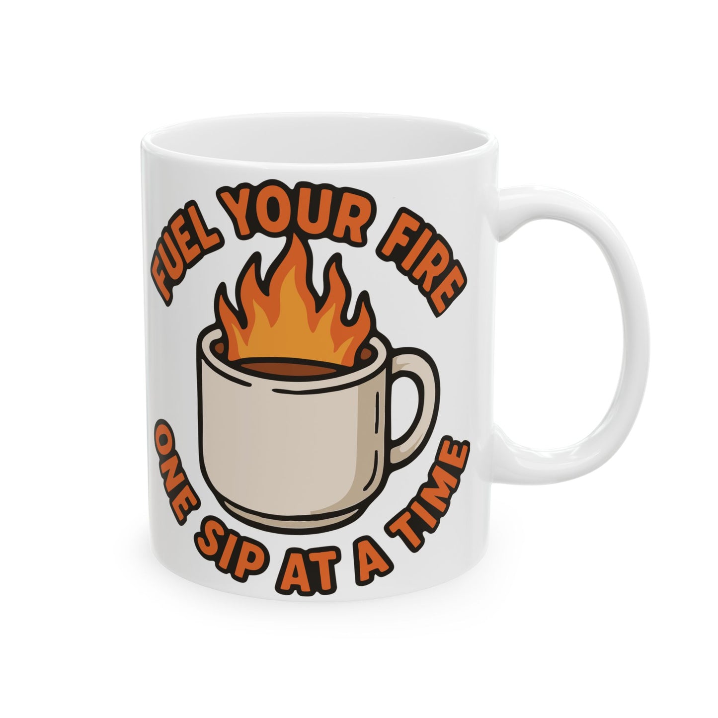 "Fuel Your Fire One Sip at a Time" White Coffee Mug – Motivational Morning Quote