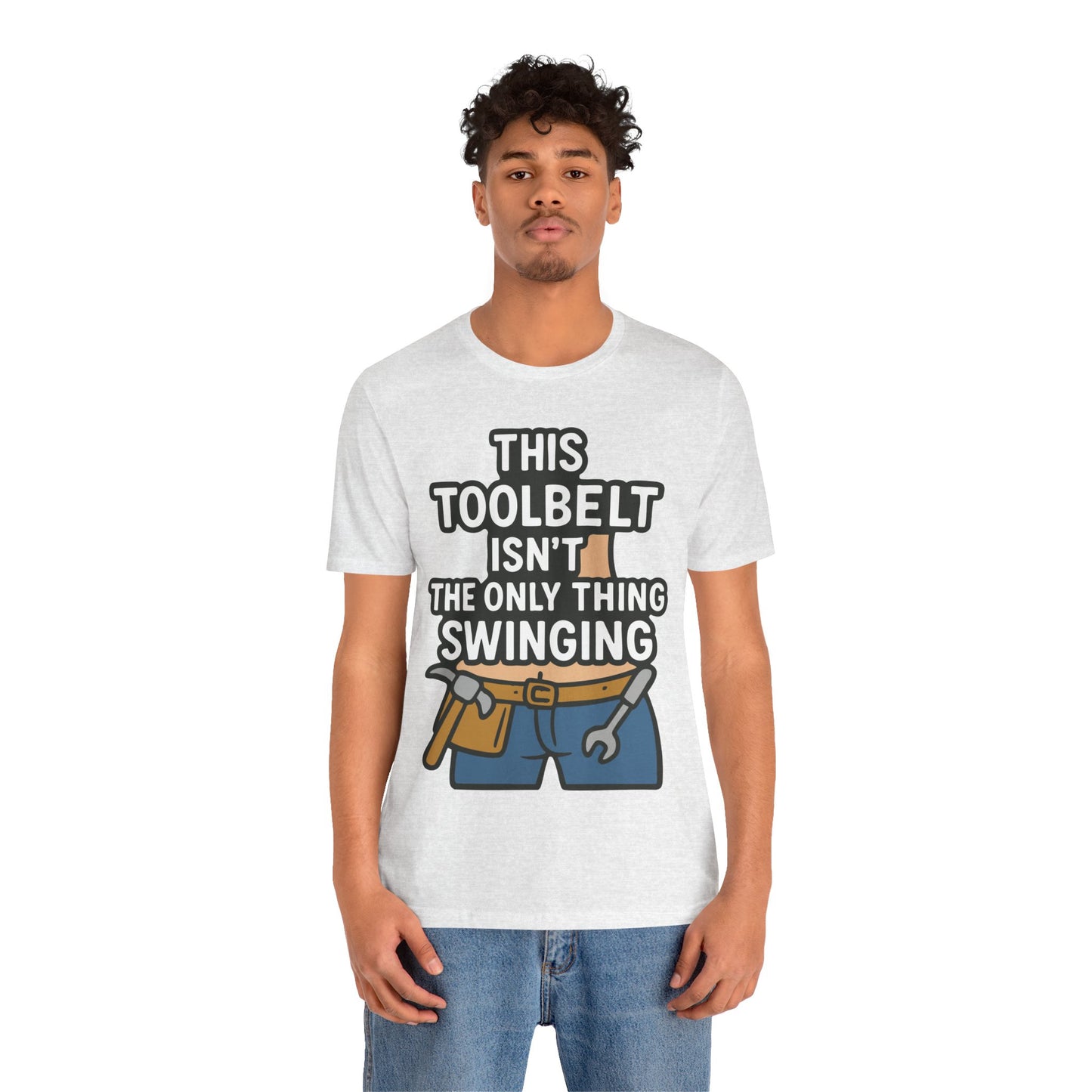Funny Construction T-Shirt – "This Toolbelt Isn’t the Only Thing Swinging" – Cheeky DIY Tee
