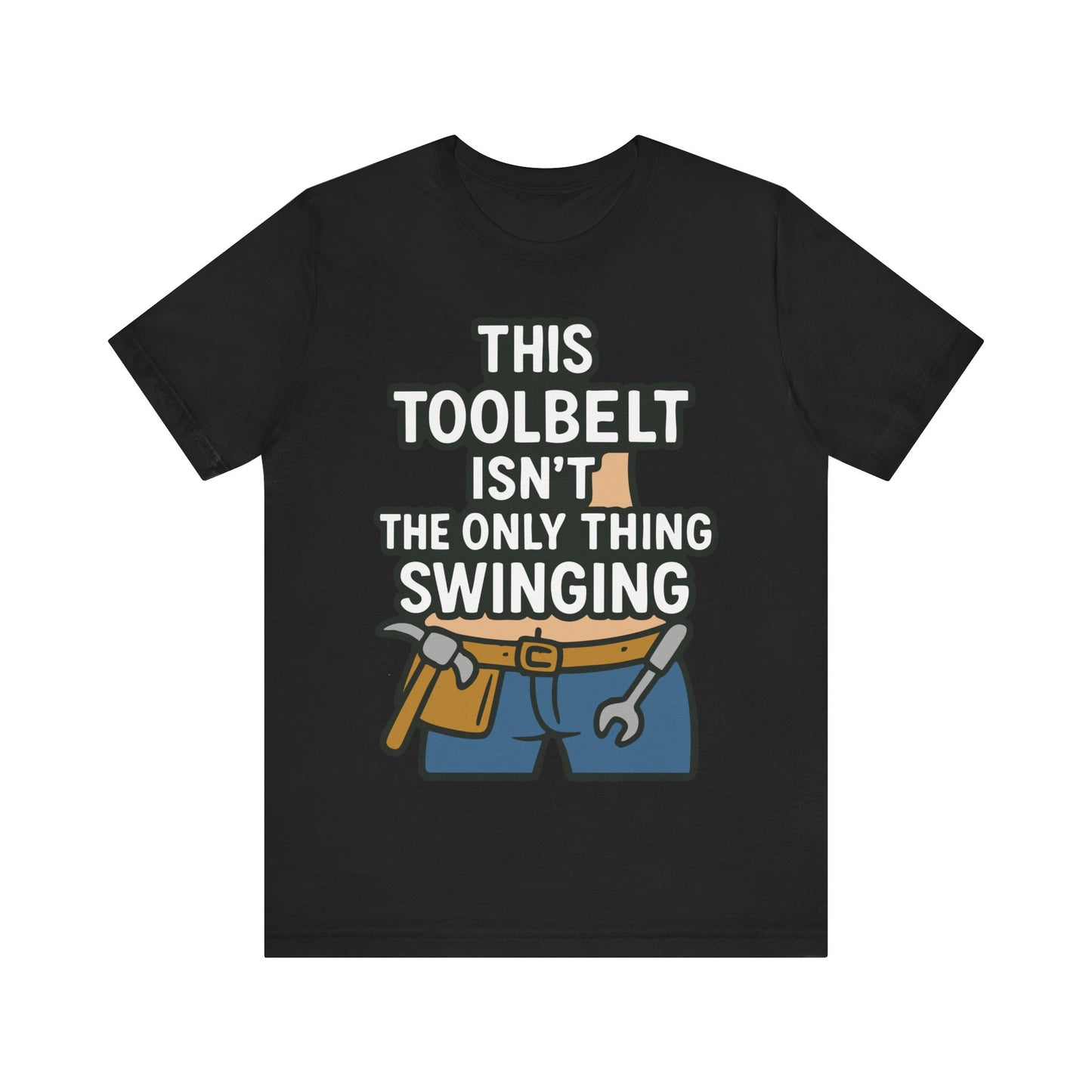 Funny Construction T-Shirt – "This Toolbelt Isn’t the Only Thing Swinging" – Cheeky DIY Tee