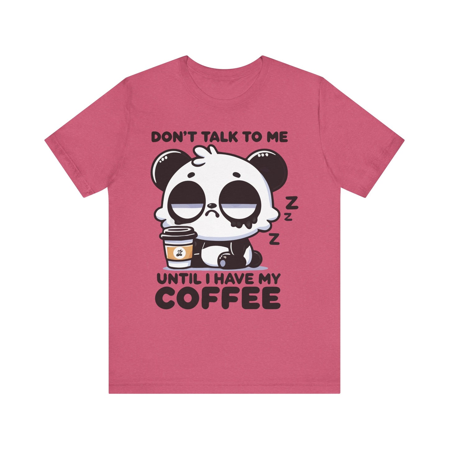 Heather raspberry t-shirt with cartoon panda clutching a coffee and the phrase "Don’t Talk to Me Until I Have My Coffee"