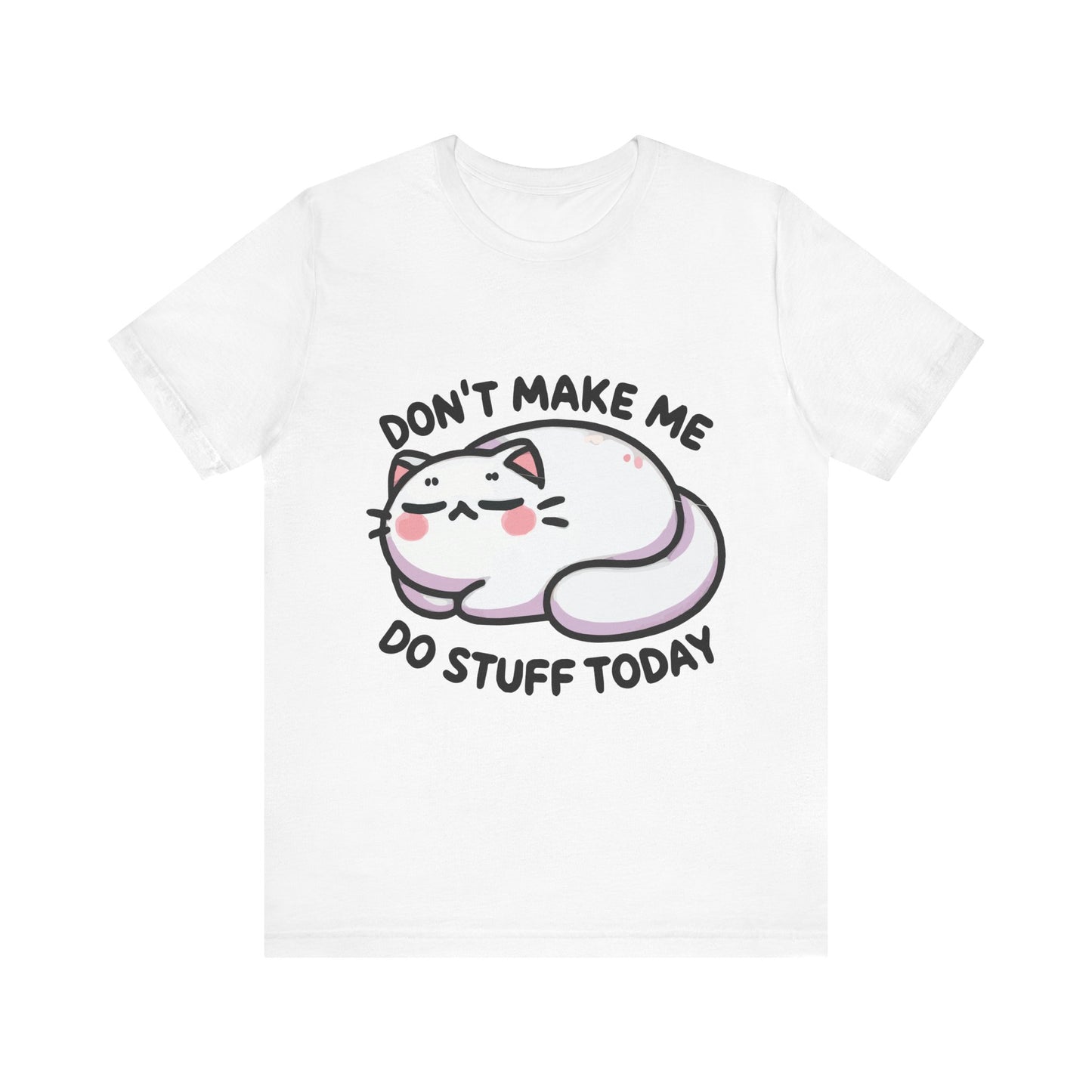 White t-shirt with a lazy cartoon cat lying down and the phrase "Don’t Make Me Do Stuff Today" in bold black text.