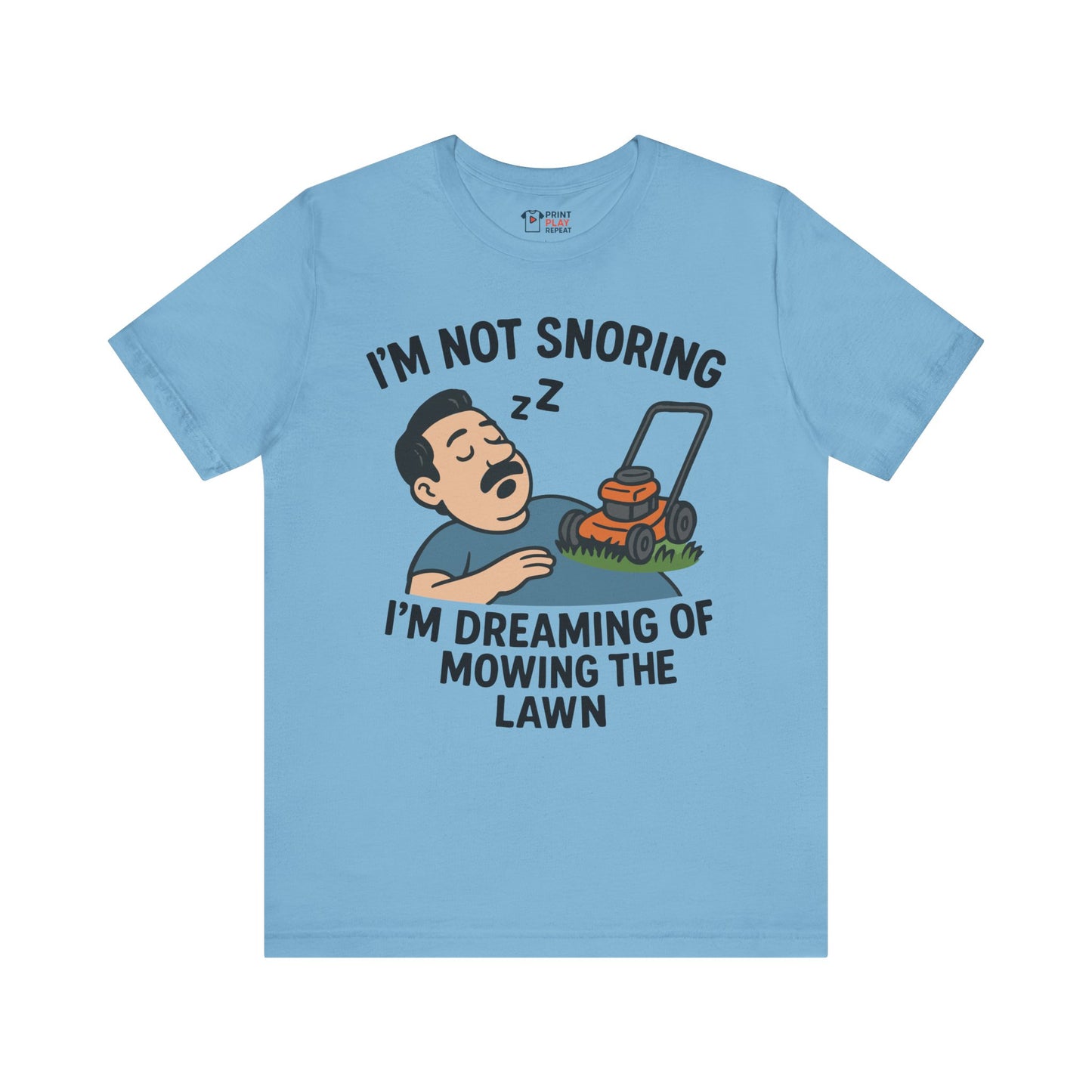 Ocean blue t-shirt with cartoon of a sleeping man and lawnmower, plus the quote "I'm not snoring, I'm dreaming of mowing the lawn."