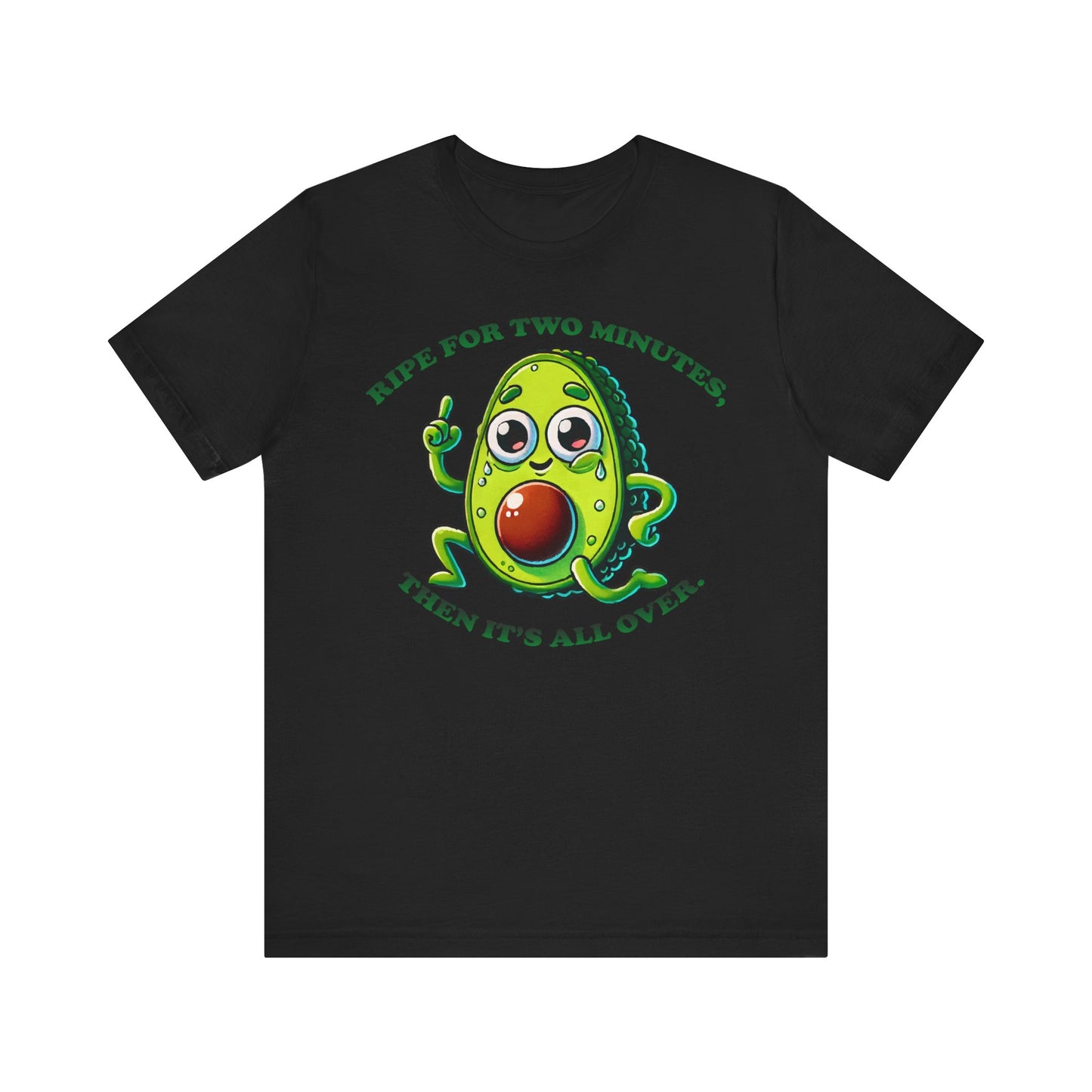 Black t-shirt with a cute cartoon avocado character and the funny text "RIPE FOR TWO MINUTES, THEN IT'S ALL OVER." in green letters.