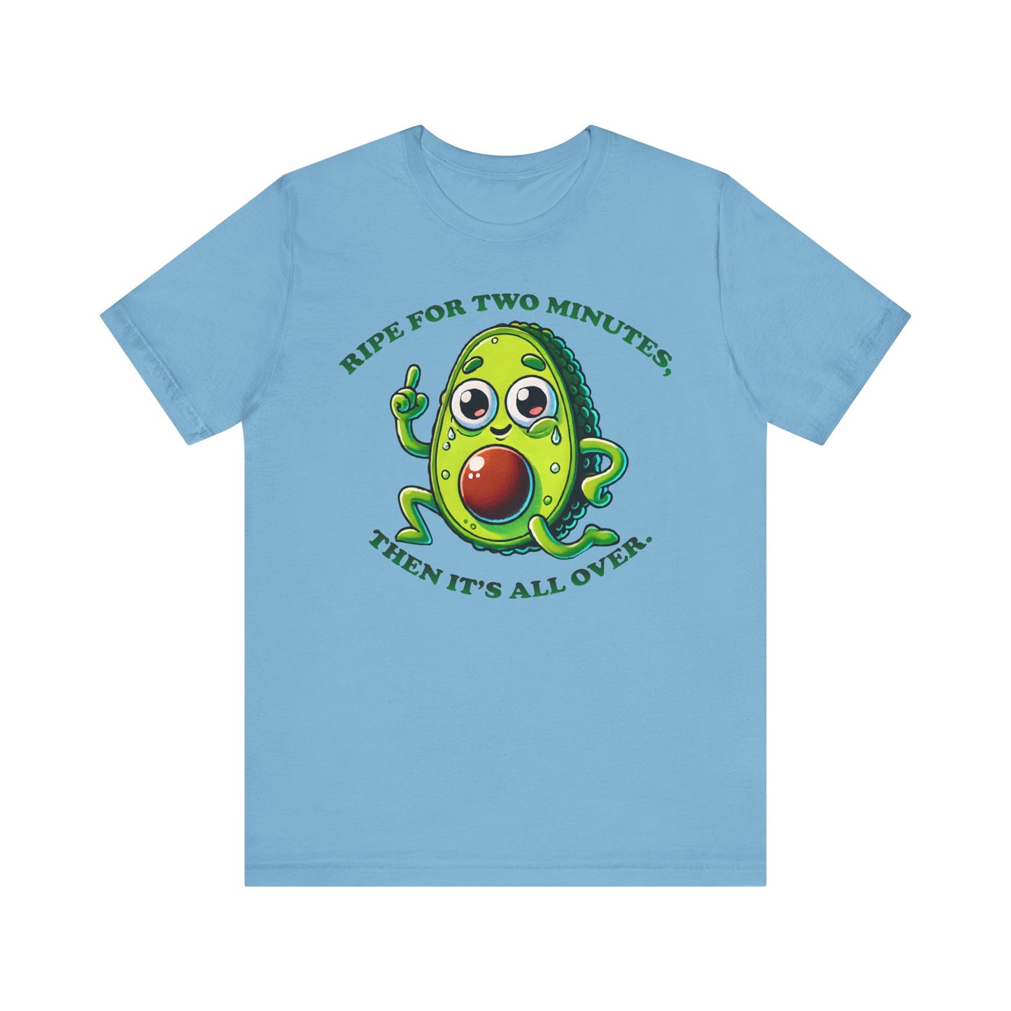 Ocean blue t-shirt with a cute cartoon avocado character and the funny phrase "RIPE FOR TWO MINUTES, THEN IT'S ALL OVER." in green text.