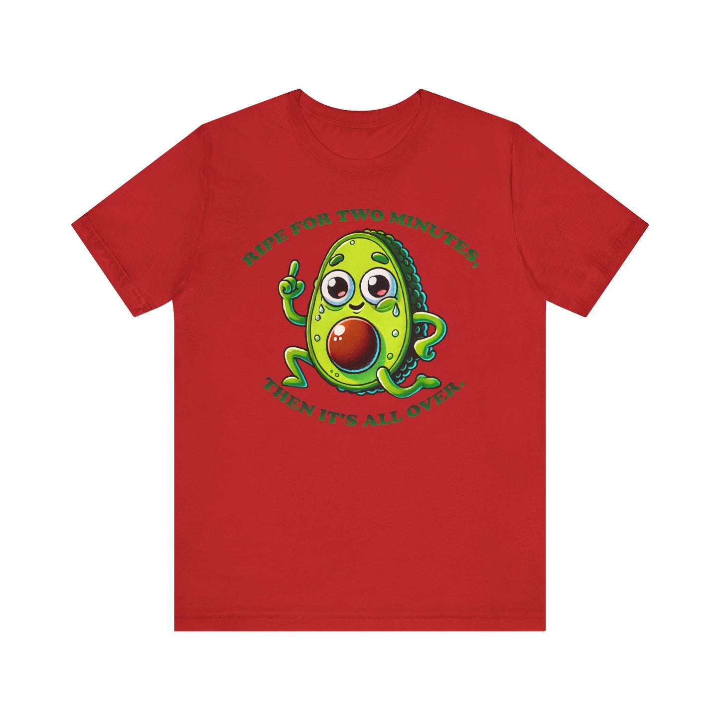 Red t-shirt featuring a playful cartoon avocado and the humorous text "RIPE FOR TWO MINUTES, THEN IT'S ALL OVER." in green lettering.