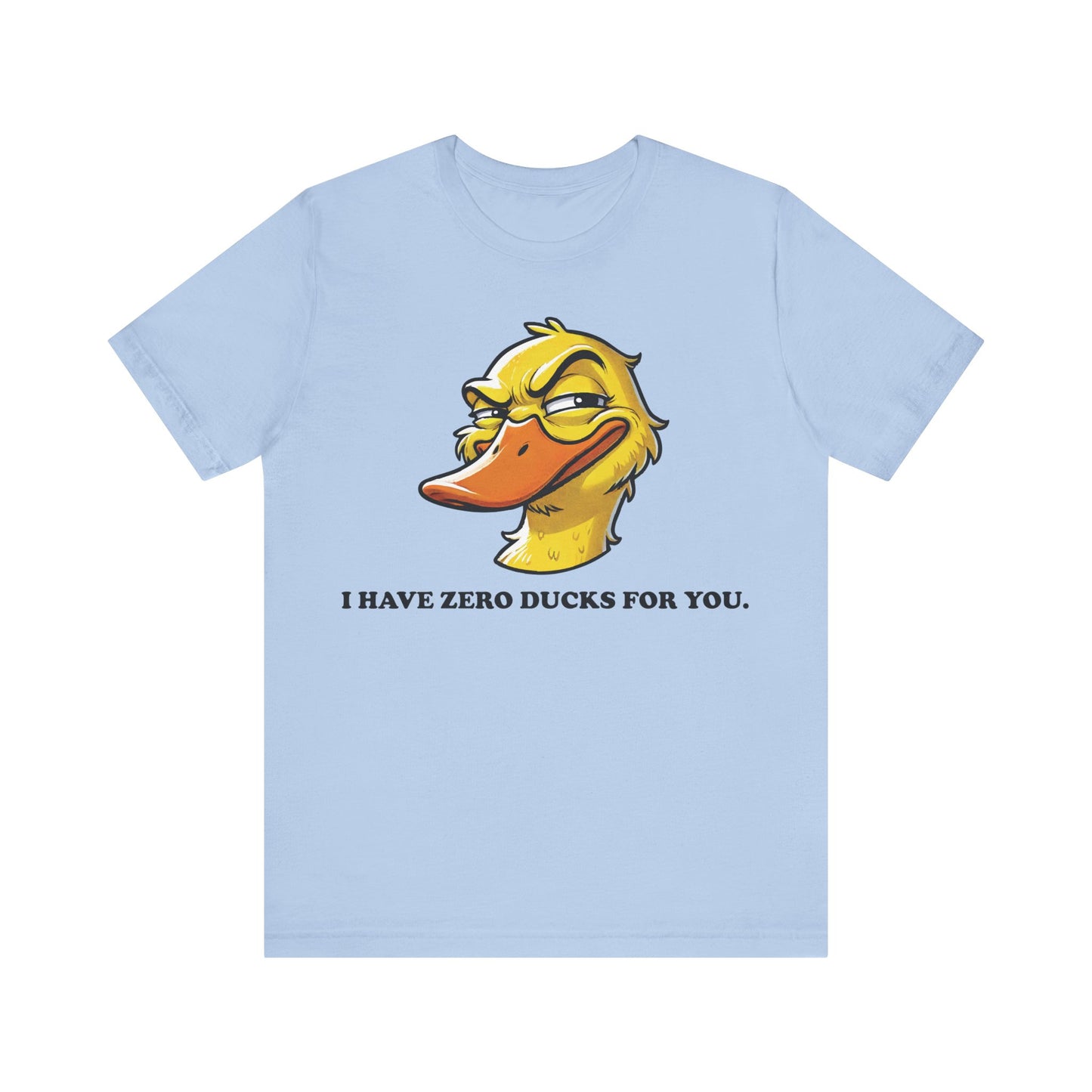 Baby blue t-shirt featuring a smirking cartoon duck face with the bold text "I HAVE ZERO DUCKS FOR YOU." in white lettering.