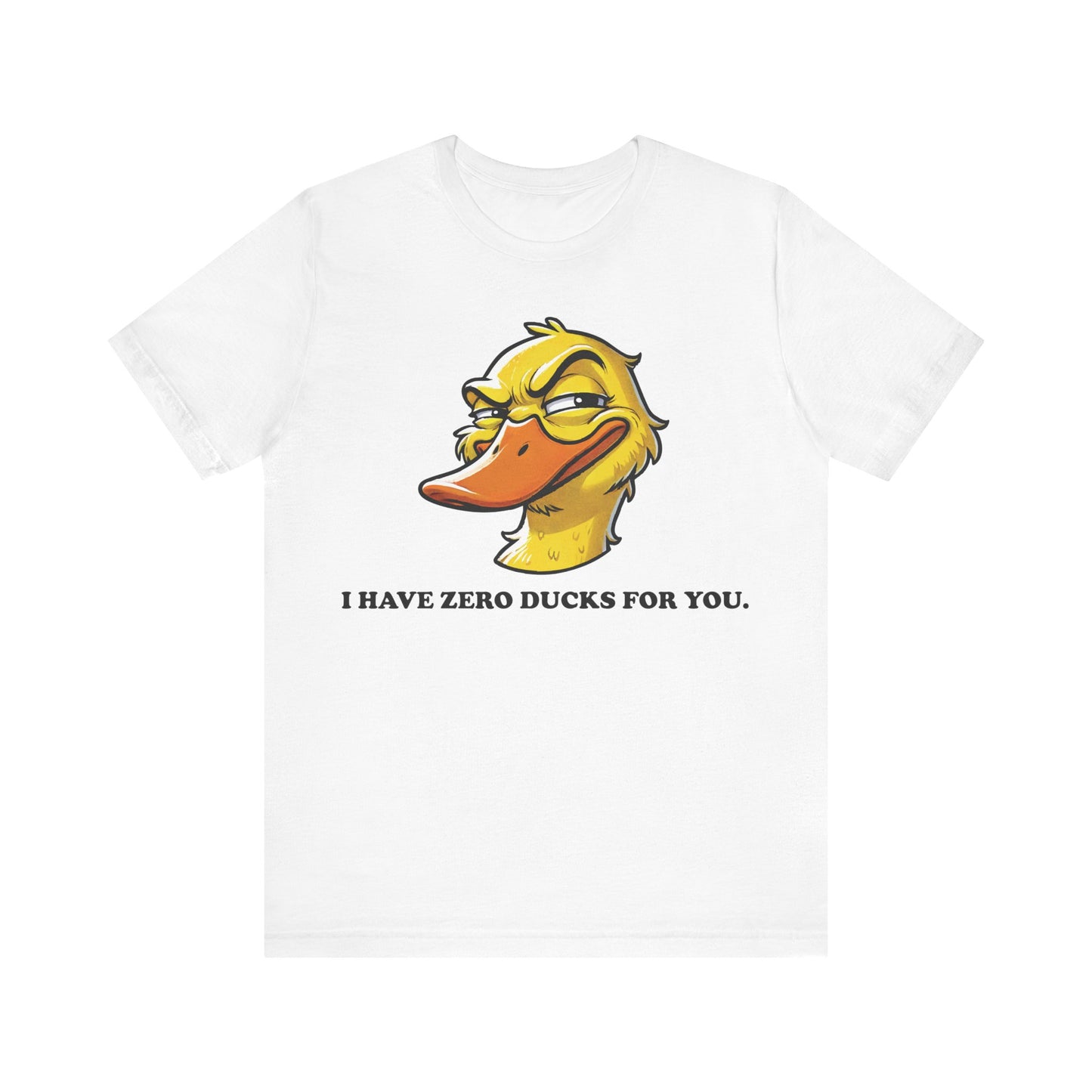 White t-shirt with a cheeky cartoon duck illustration and the text "I HAVE ZERO DUCKS FOR YOU." in bold white letters.