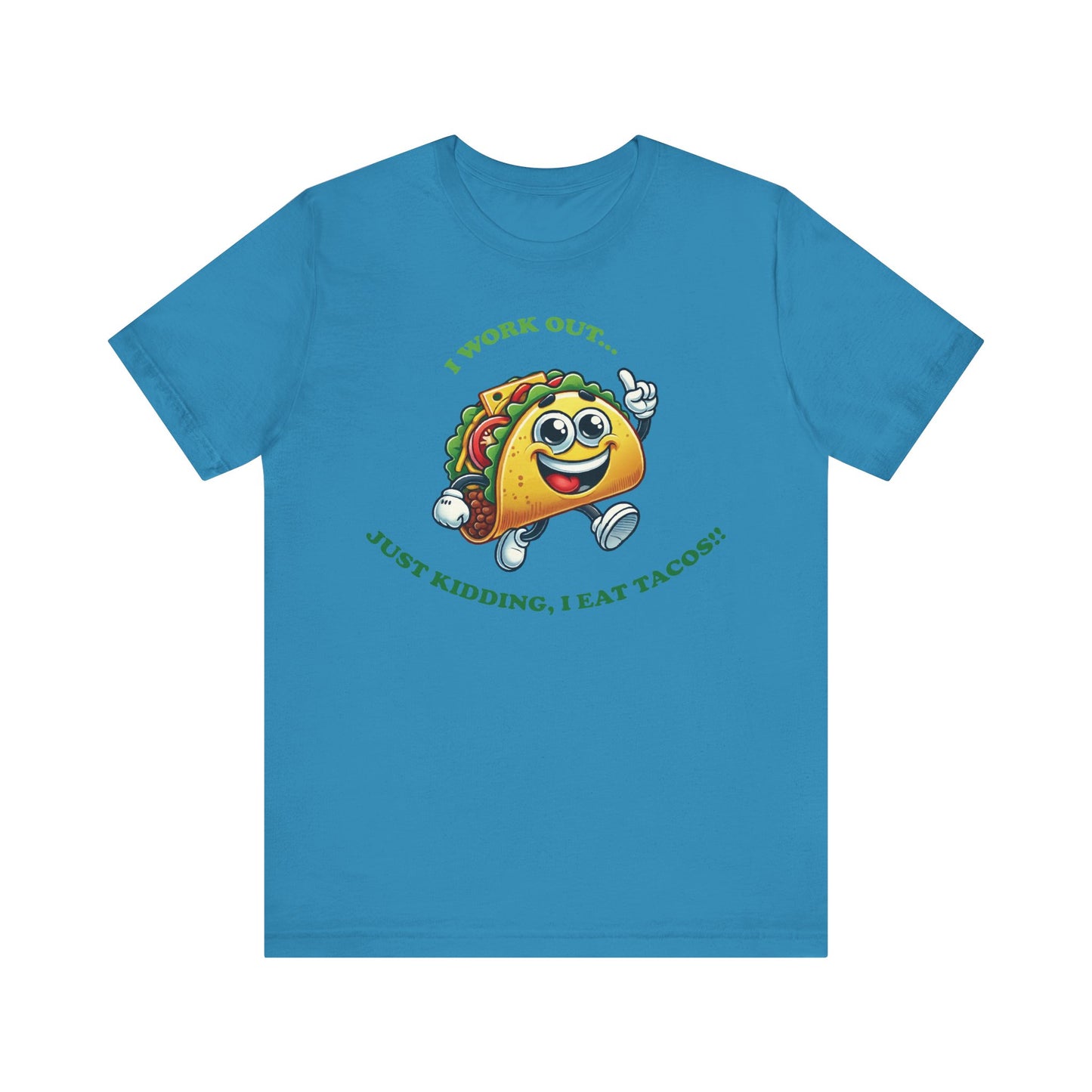 Aqua t-shirt with a cute cartoon taco in running shoes and the funny text "I WORK OUT... JUST KIDDING, I EAT TACOS!!" in green letters.