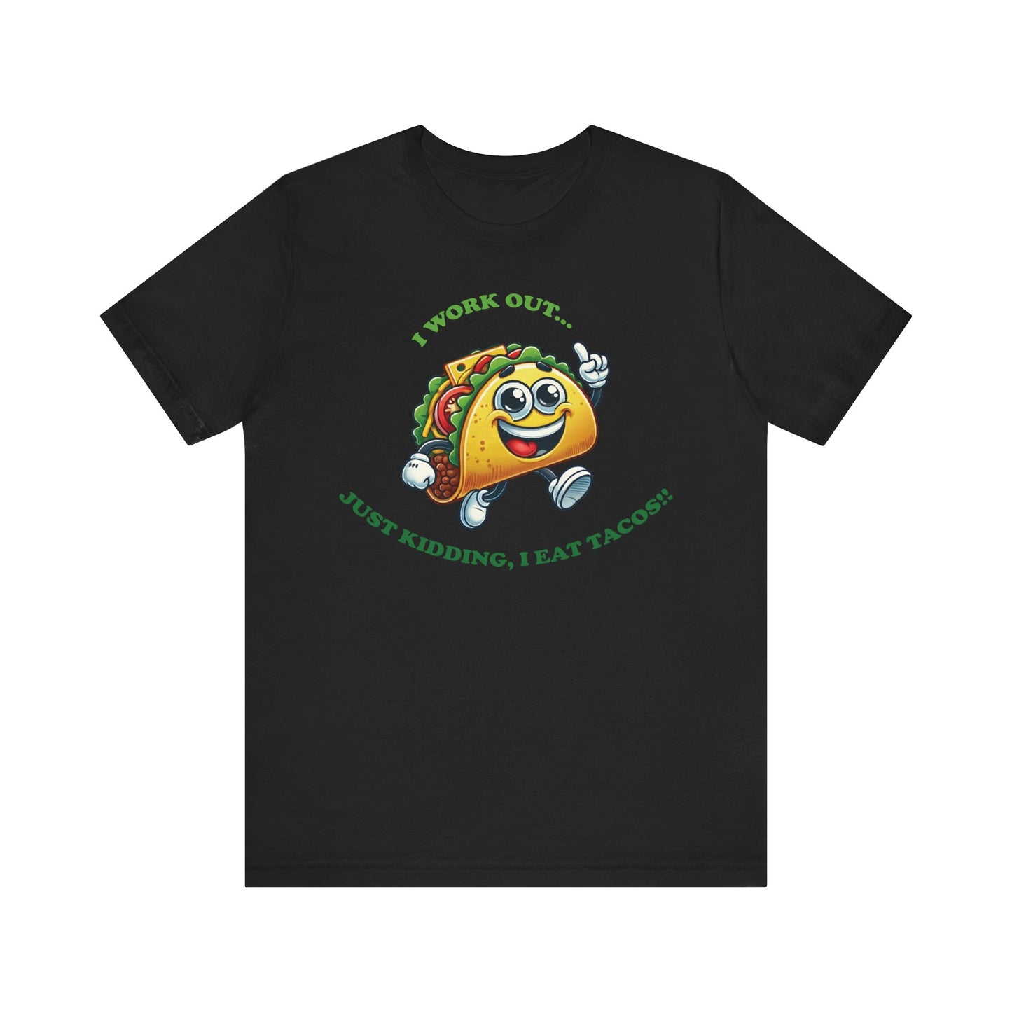 Black t-shirt with a cute cartoon taco wearing running shoes and smiling, surrounded by the funny text "I WORK OUT... JUST KIDDING, I EAT TACOS!!" in green lettering.