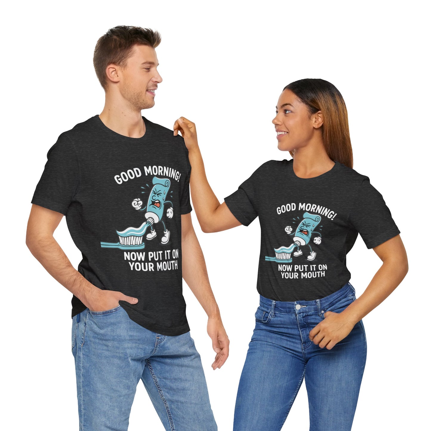 Couple Dark grey heather "Good Morning Now Put It On Your Mouth" funny dental toothpaste humor T-shirt