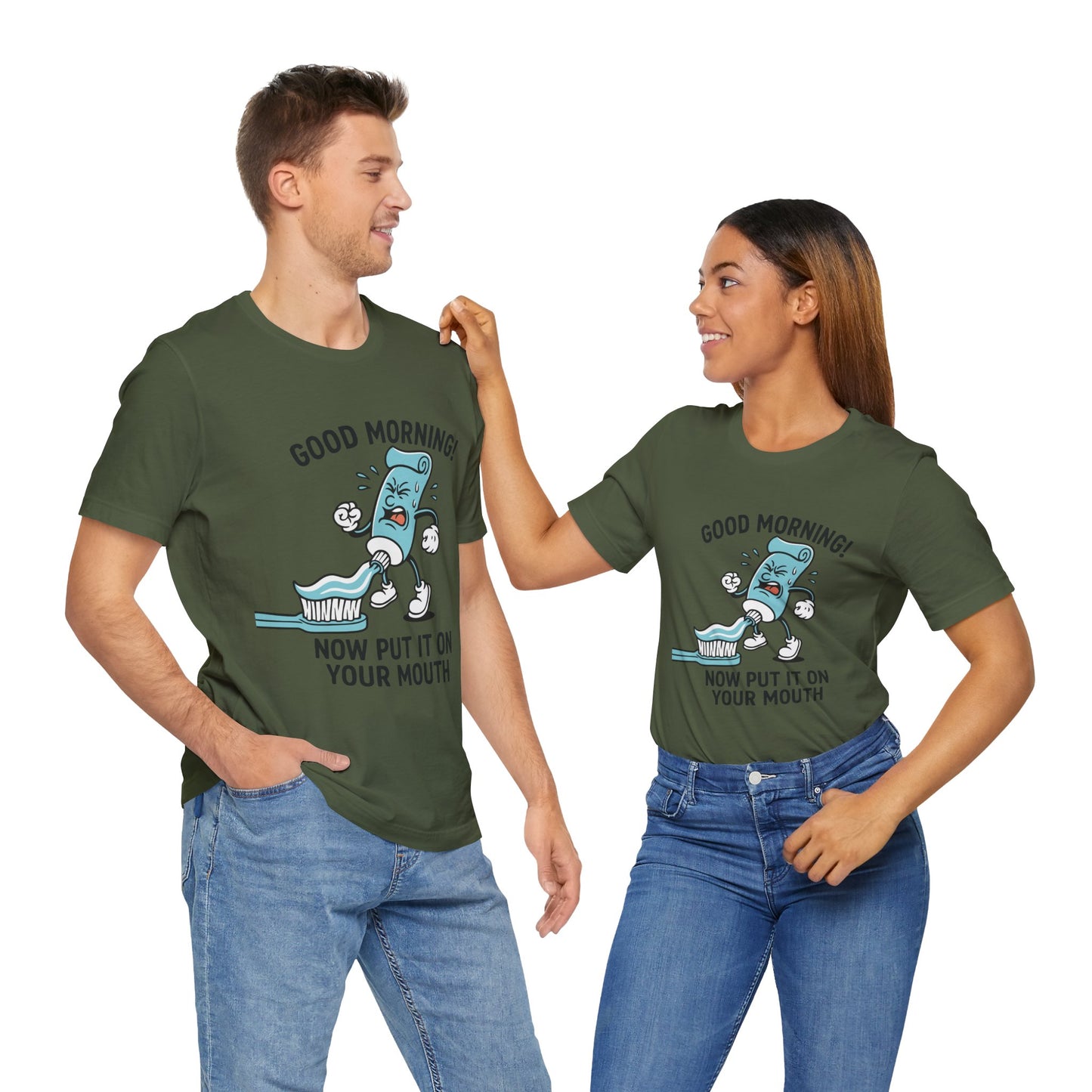 Couple Military green "Good Morning Now Put It On Your Mouth" funny dental toothpaste humor T-shirt