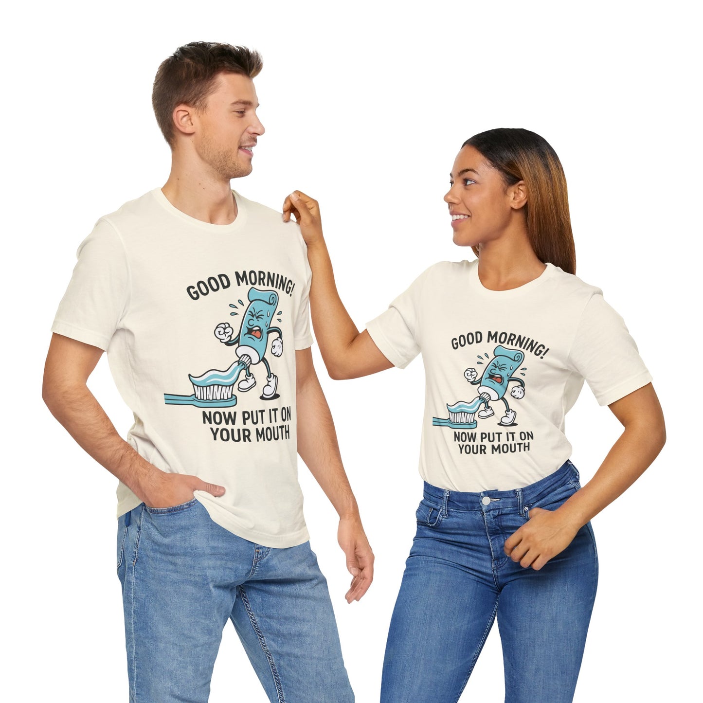 Couple Natural "Good Morning Now Put It On Your Mouth" funny dental toothpaste humor T-shirt