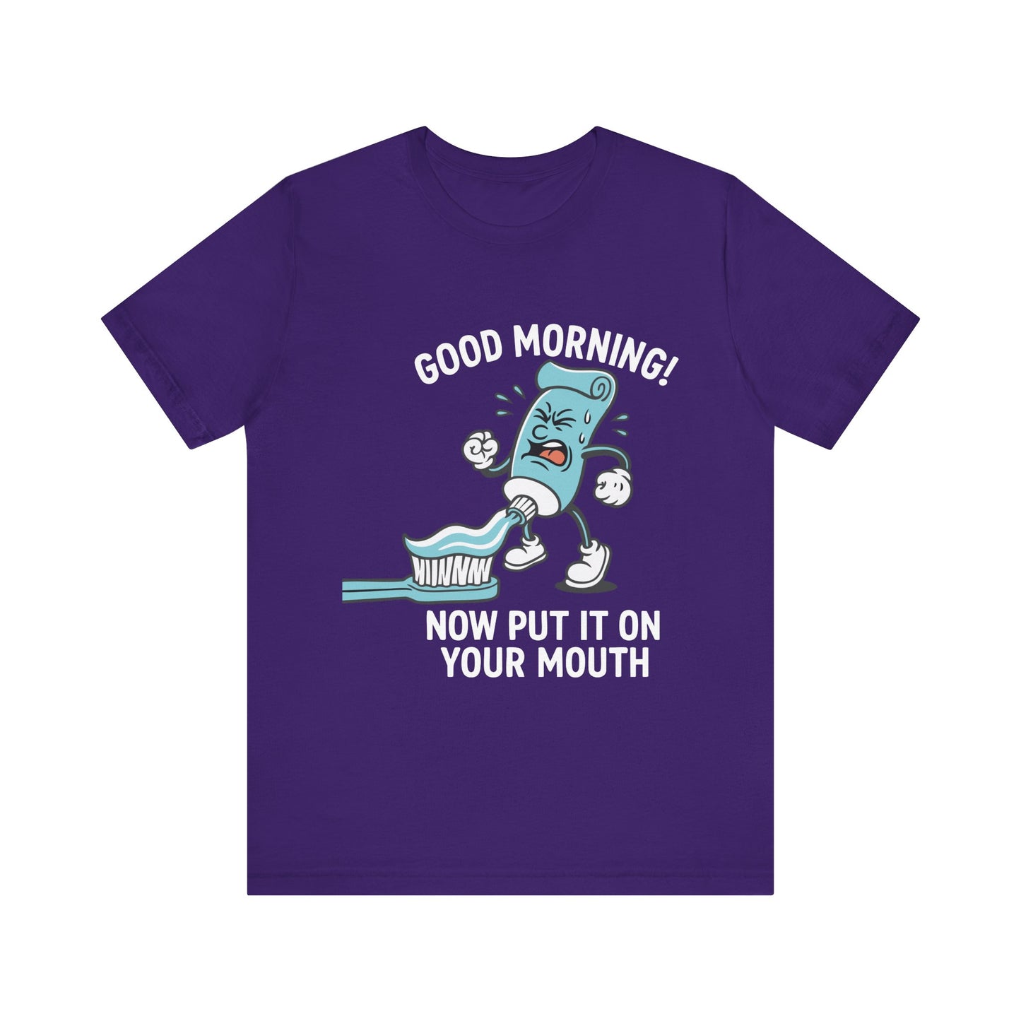 Team purple "Good Morning Now Put It On Your Mouth" funny dental toothpaste humor T-shirt