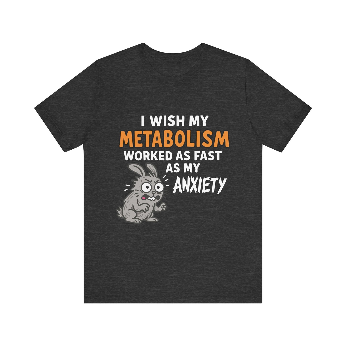 Dark grey heather "I Wish My Metabolism Worked As Fast As My Anxiety" funny T-shirt with cartoon graphic