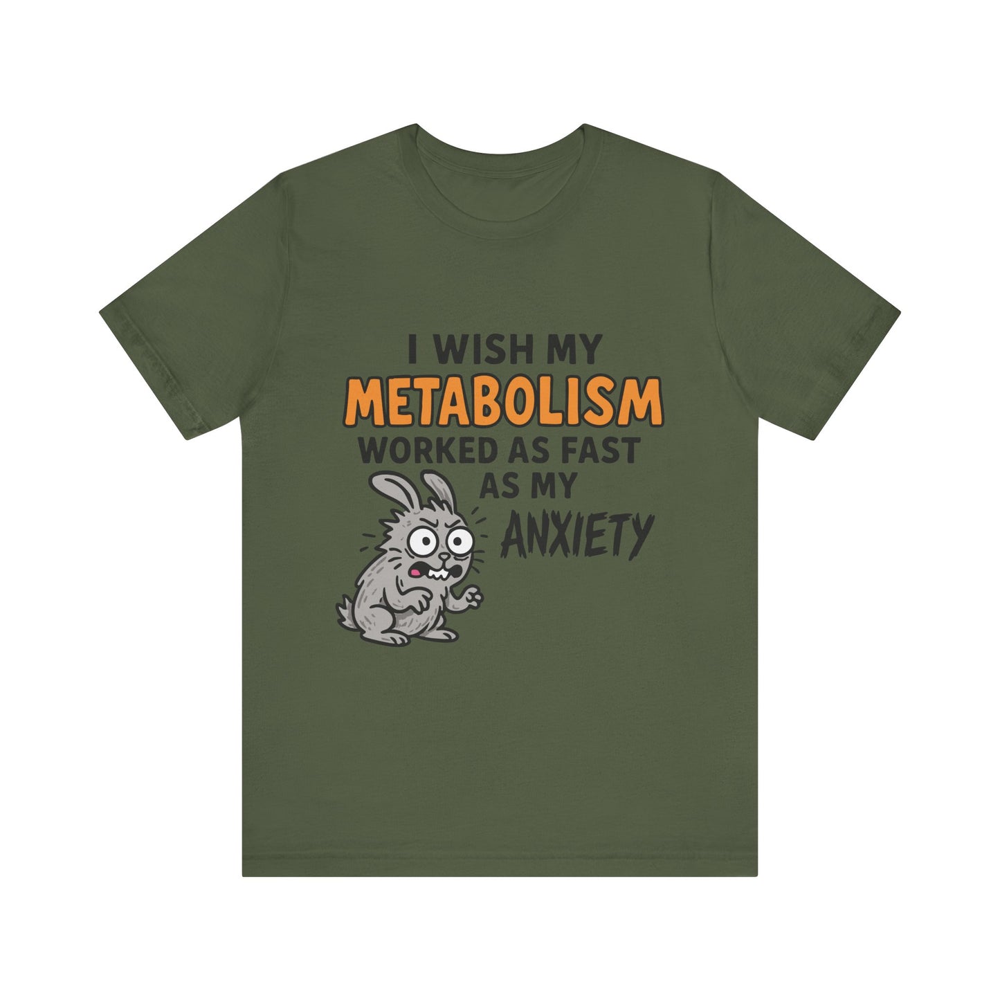 Military green "I Wish My Metabolism Worked As Fast As My Anxiety" funny T-shirt with cartoon graphic