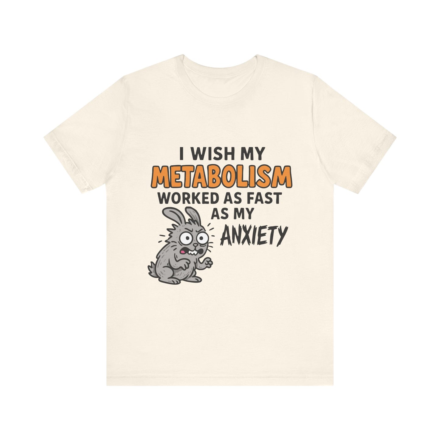 Natural color "I Wish My Metabolism Worked As Fast As My Anxiety" funny T-shirt with cartoon graphic