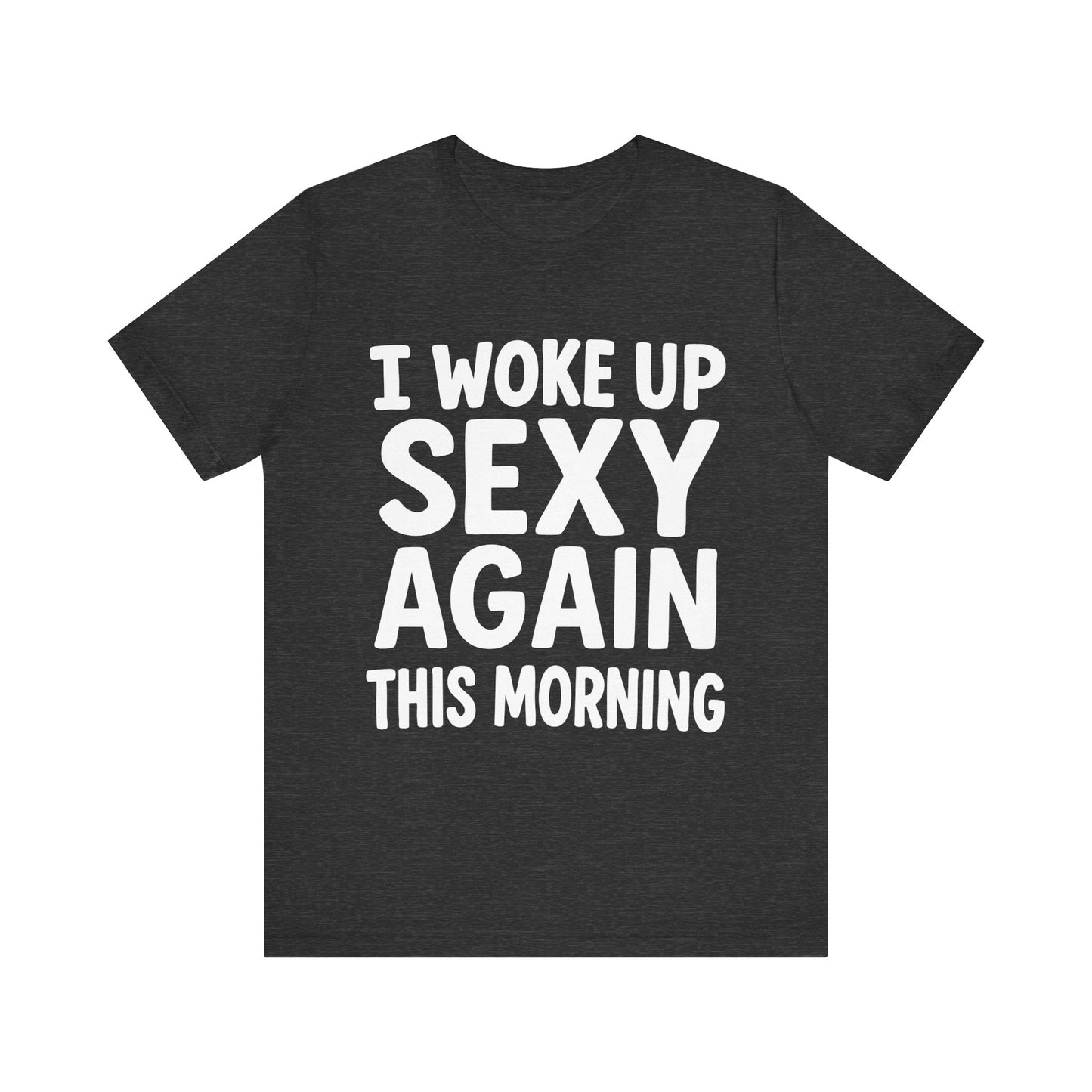 Couple Dark grey heather "I Woke Up Sexy Again This Morning" bold self-love T-shirt